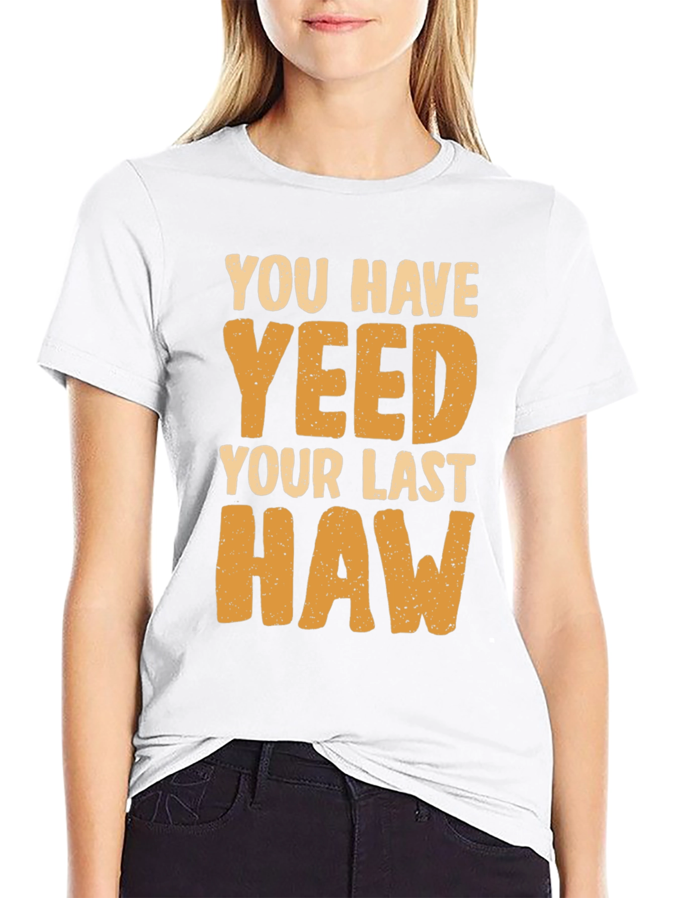You Have Yeeted Your Last Haw Funny T-Shirt