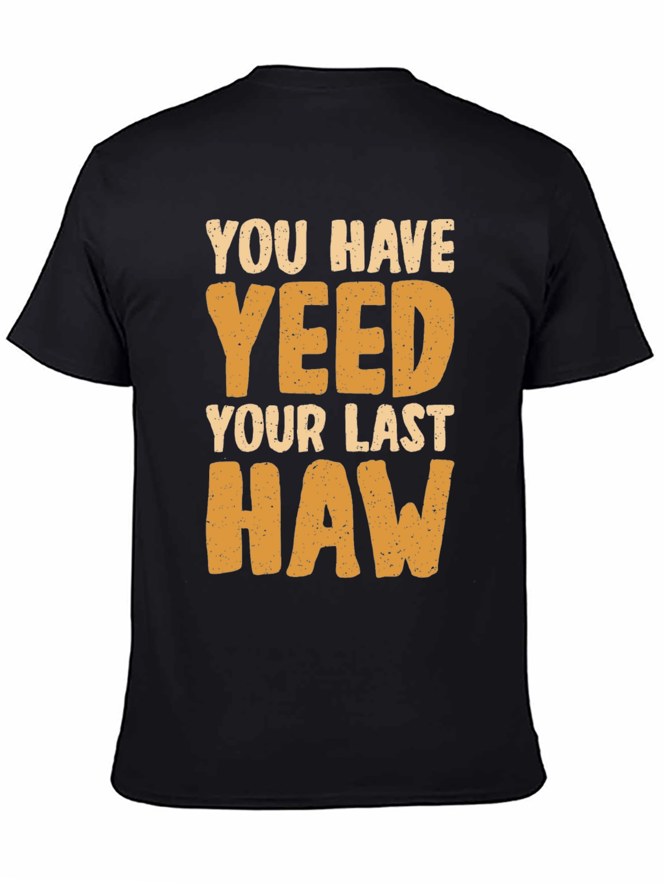 You Have Yeeted Your Last Haw Funny T-Shirt