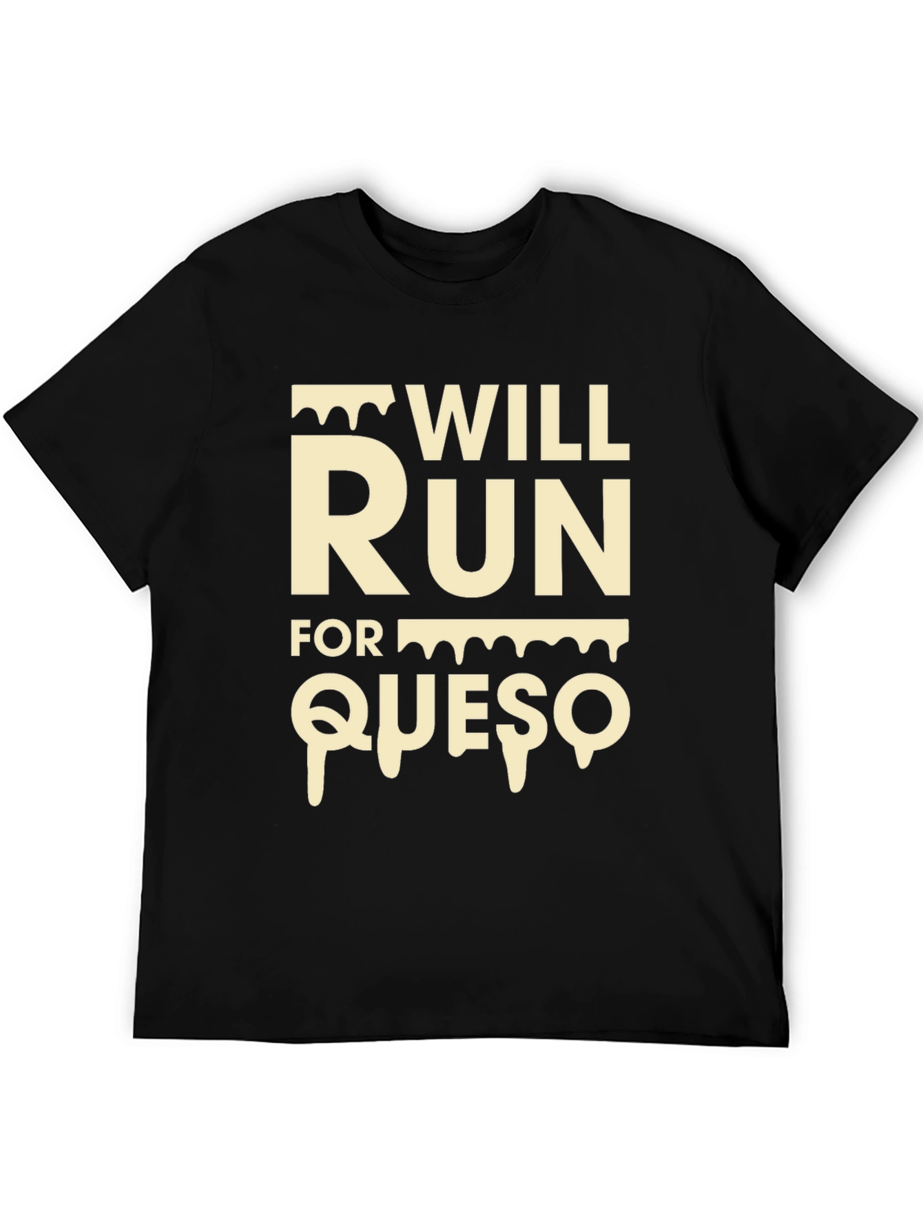 Will Run For Queso - Funny Foodie T-Shirt