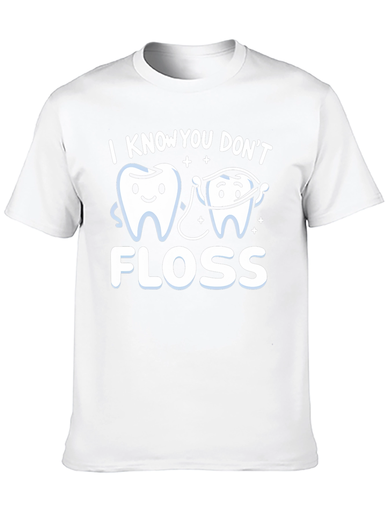 I Know You Dont Floss T-Shirt