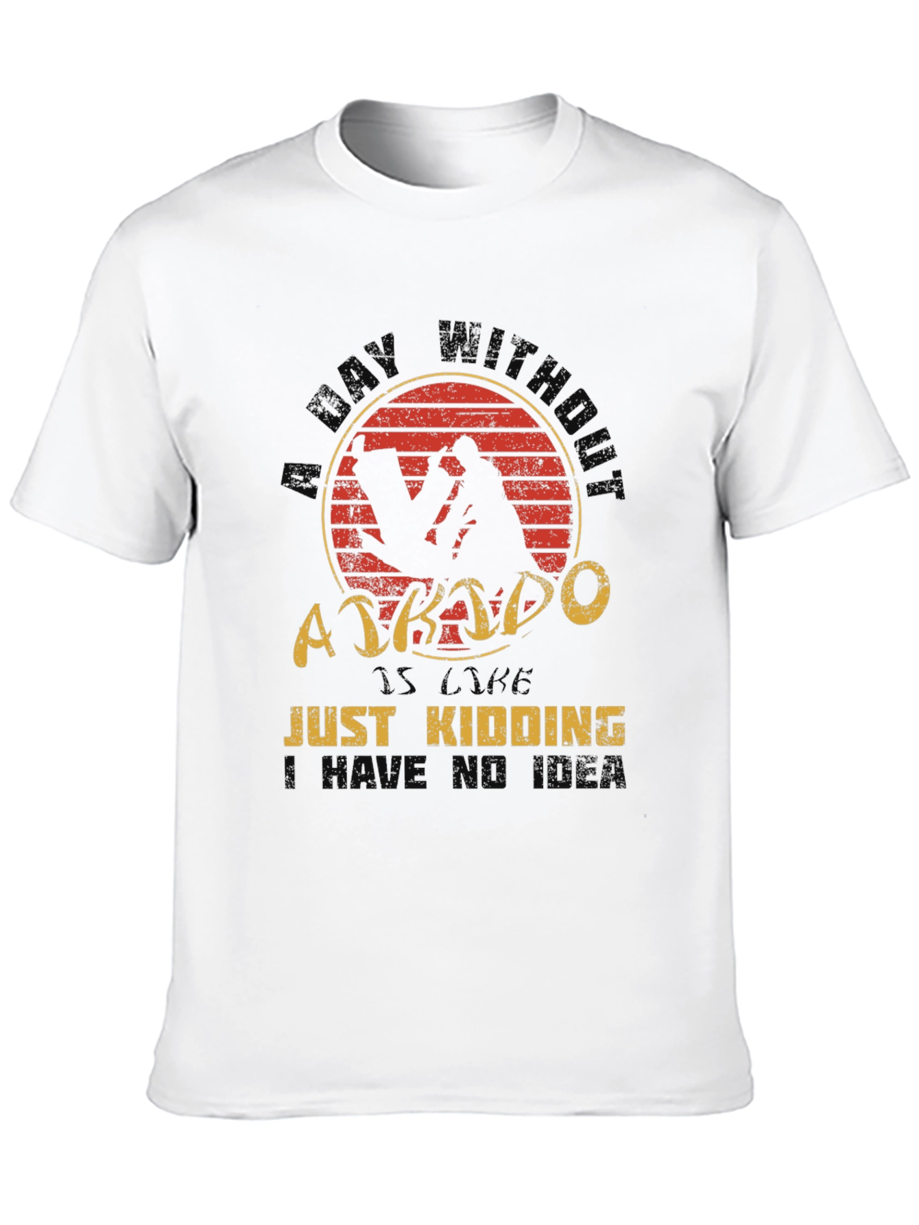 Aikido T-Shirt - A Day Without Just Kidding Tee