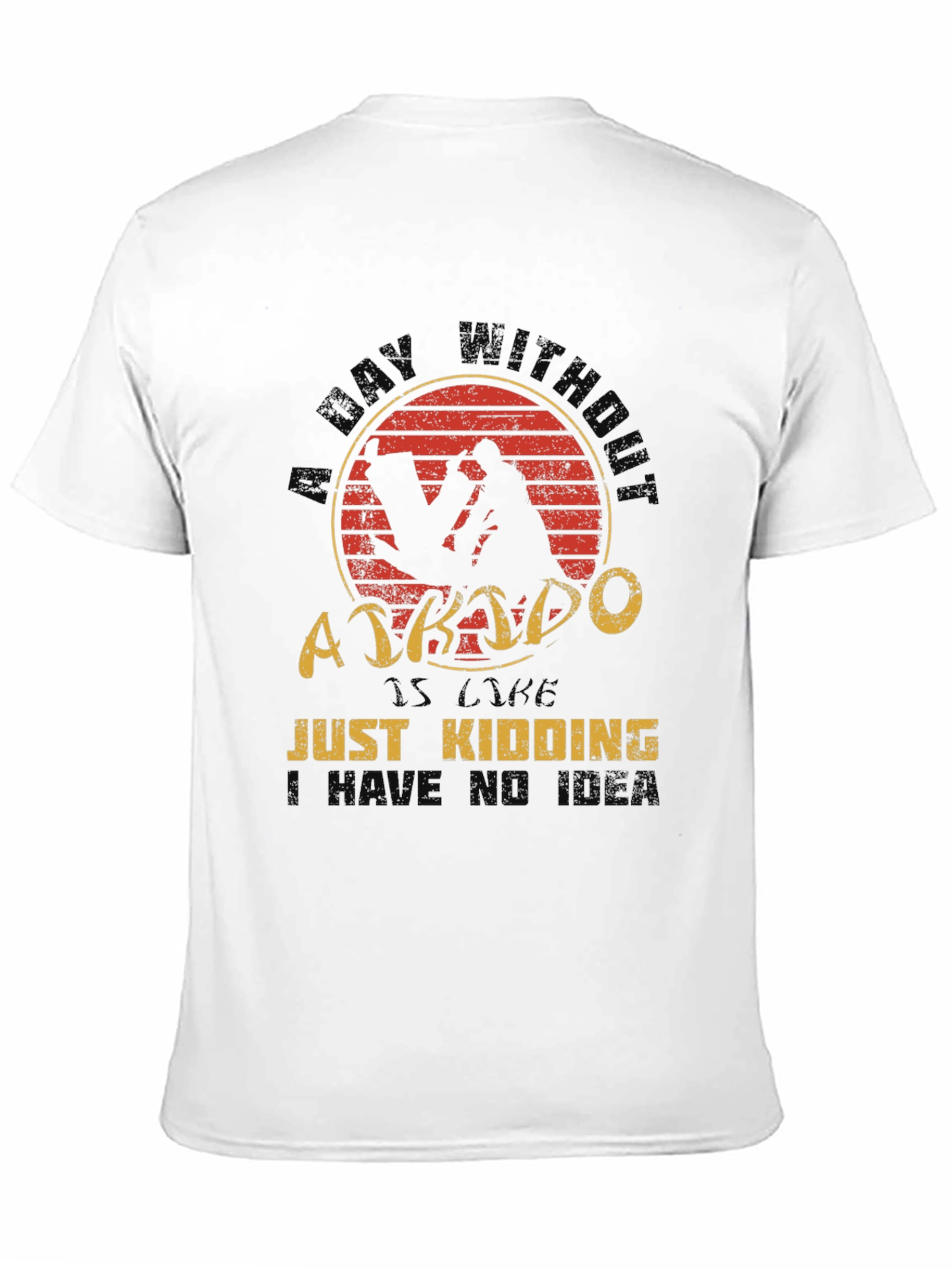 Aikido T-Shirt - A Day Without Just Kidding Tee