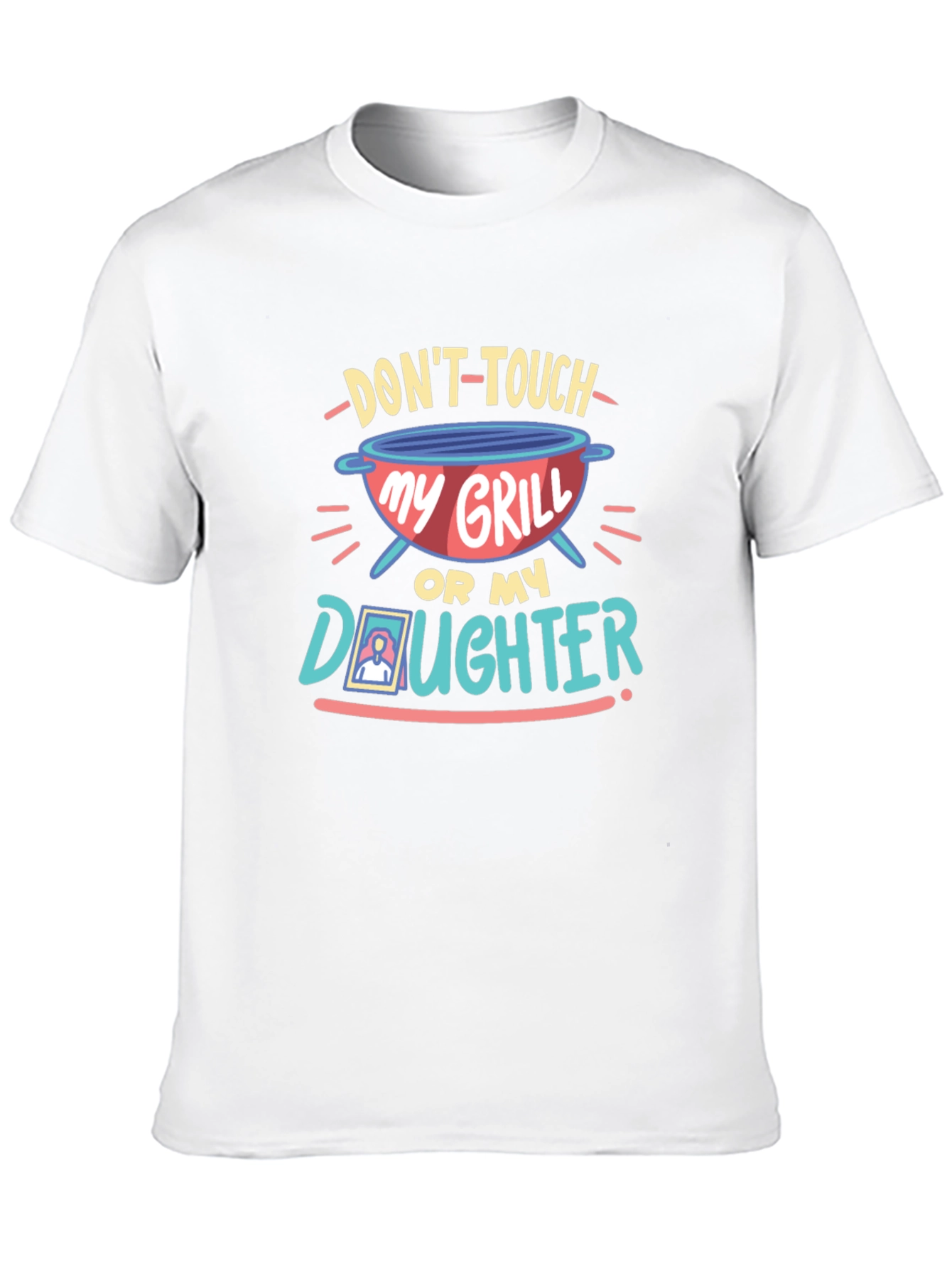 Dont Touch My Grill or My Daughter T-Shirt