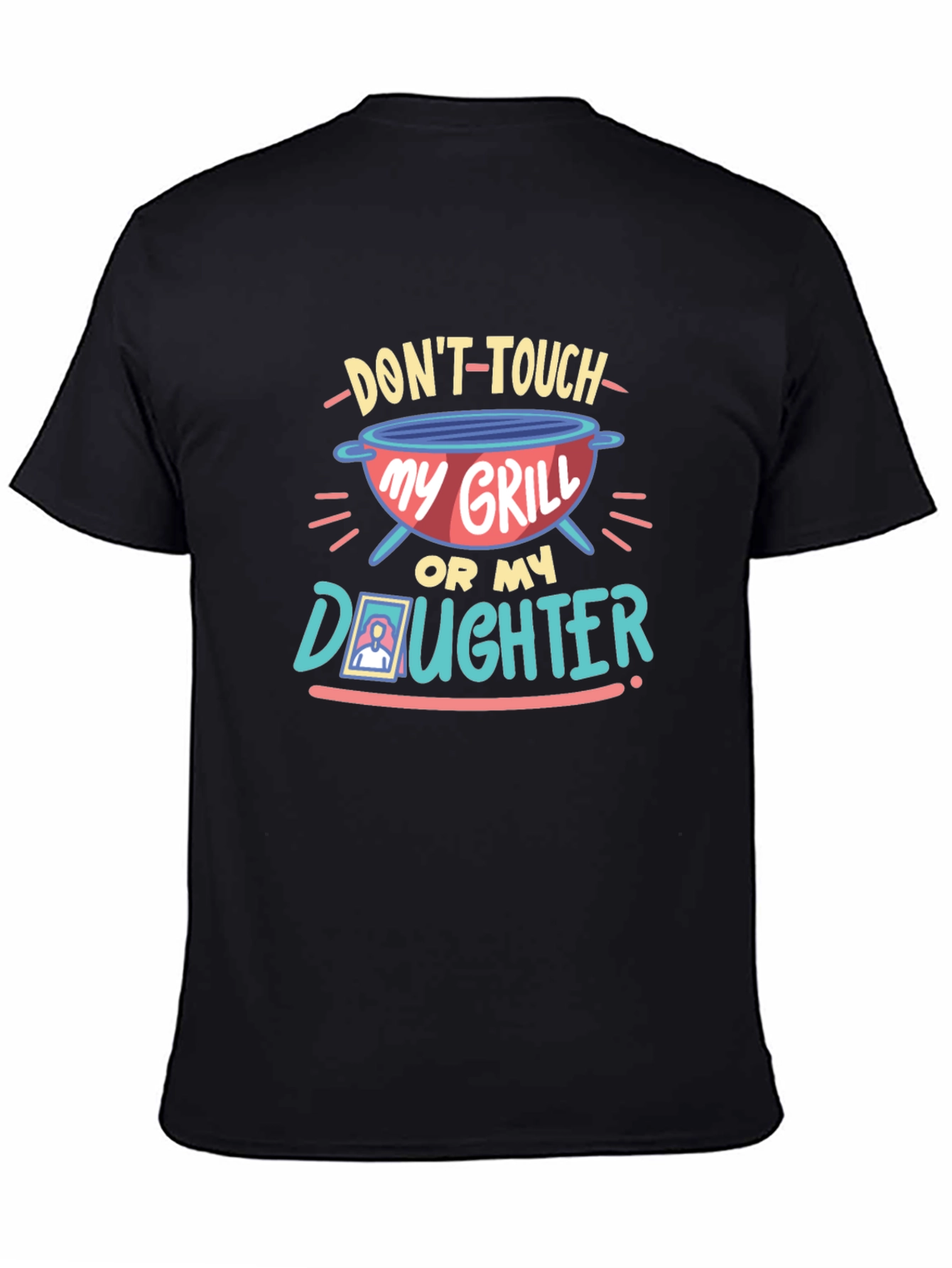 Dont Touch My Grill or My Daughter T-Shirt