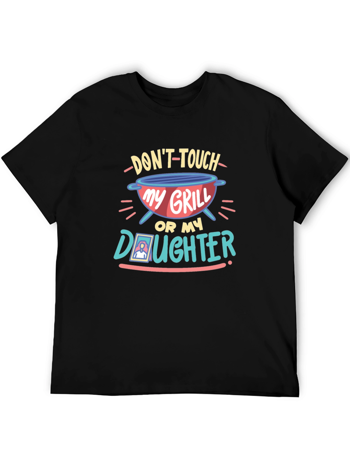 Dont Touch My Grill or My Daughter T-Shirt