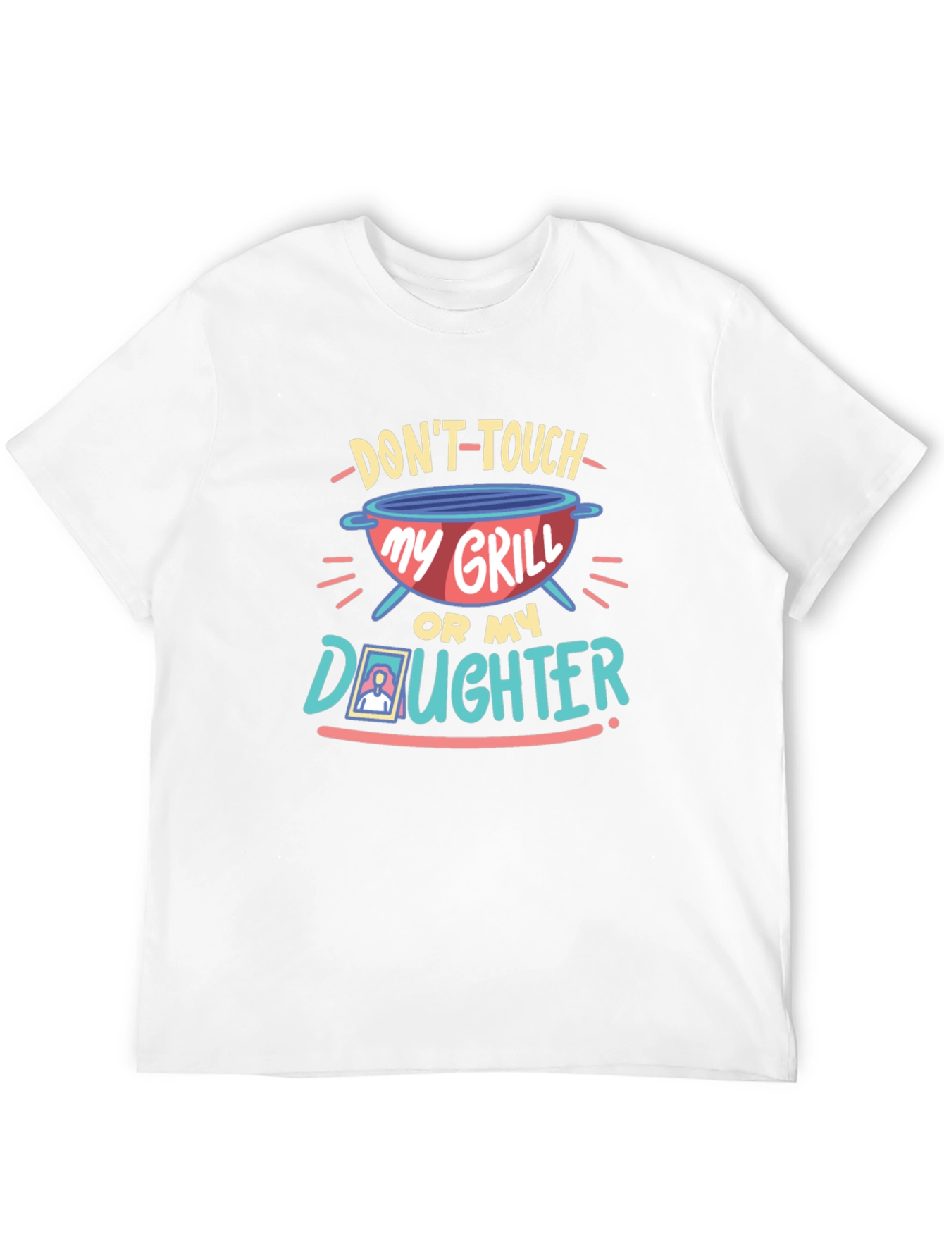Dont Touch My Grill or My Daughter T-Shirt