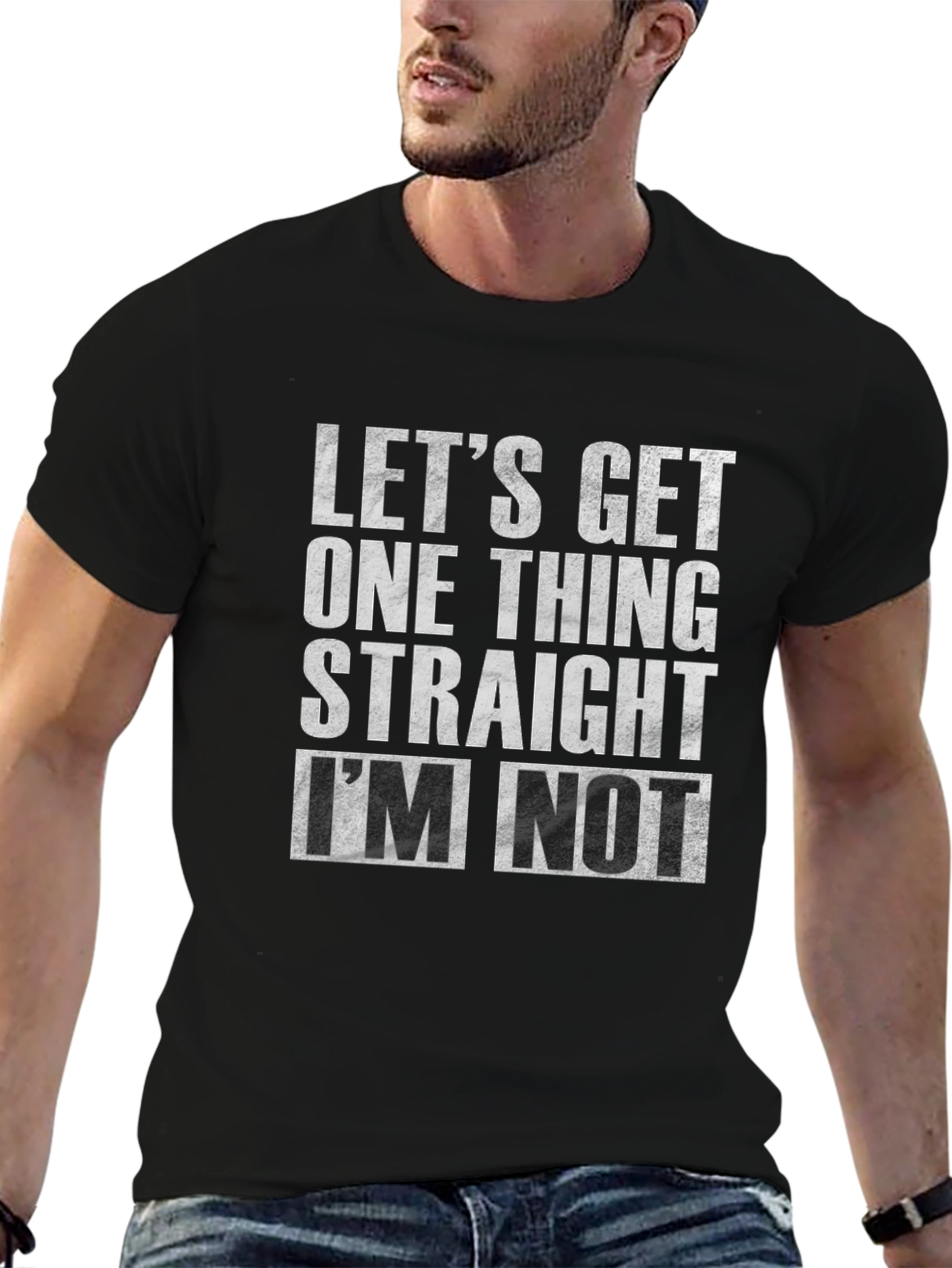 Lets Get One Thing Straight Im Not T-Shirt
