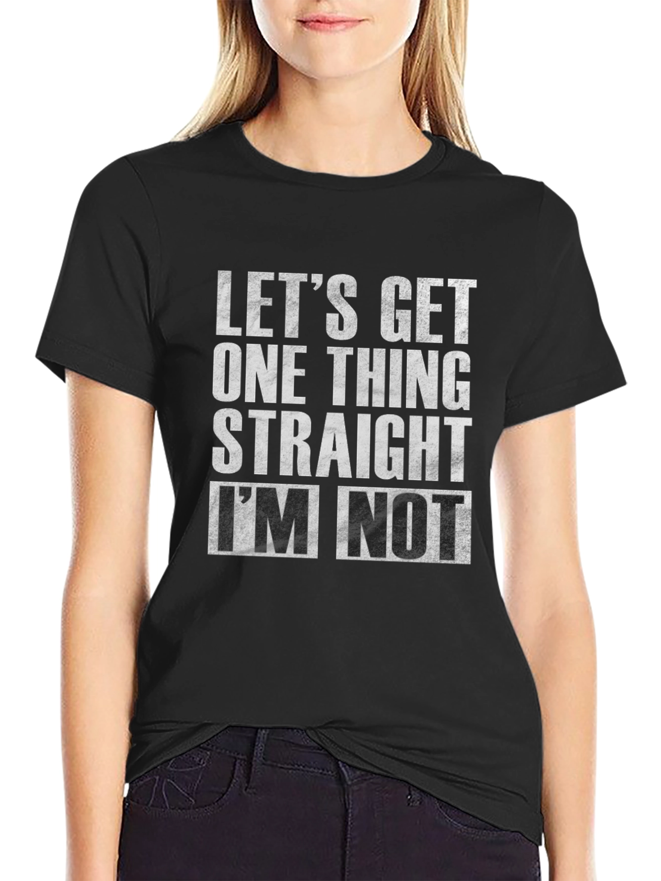 Lets Get One Thing Straight Im Not T-Shirt