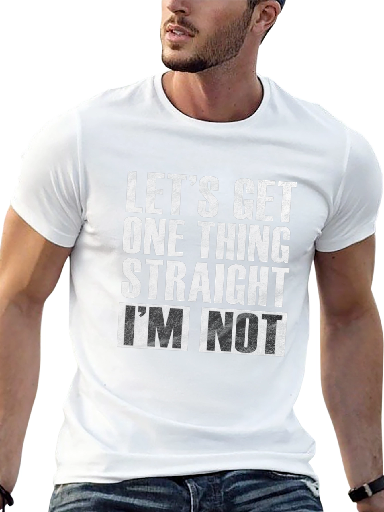 Lets Get One Thing Straight Im Not T-Shirt