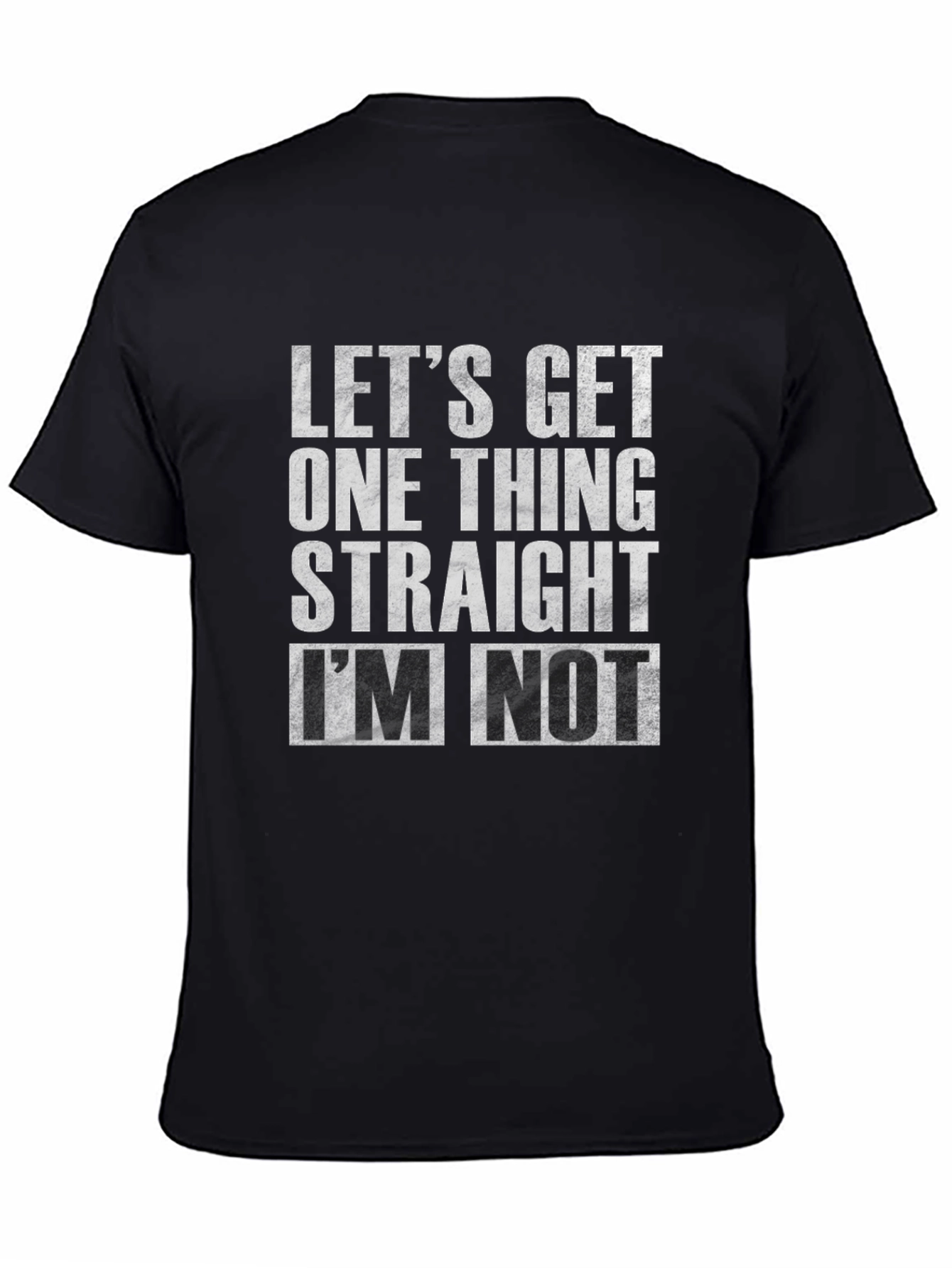 Lets Get One Thing Straight Im Not T-Shirt