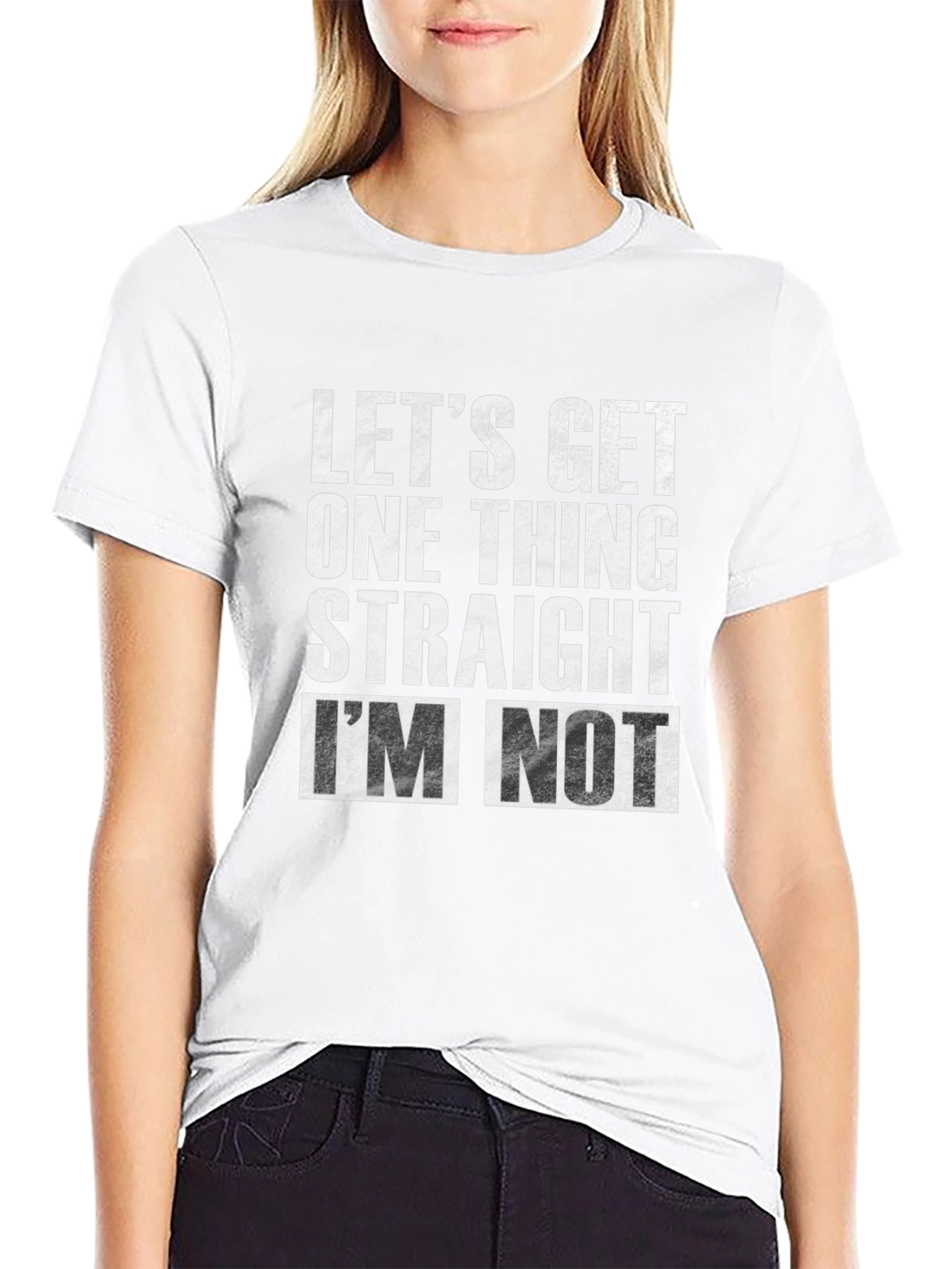 Lets Get One Thing Straight Im Not T-Shirt
