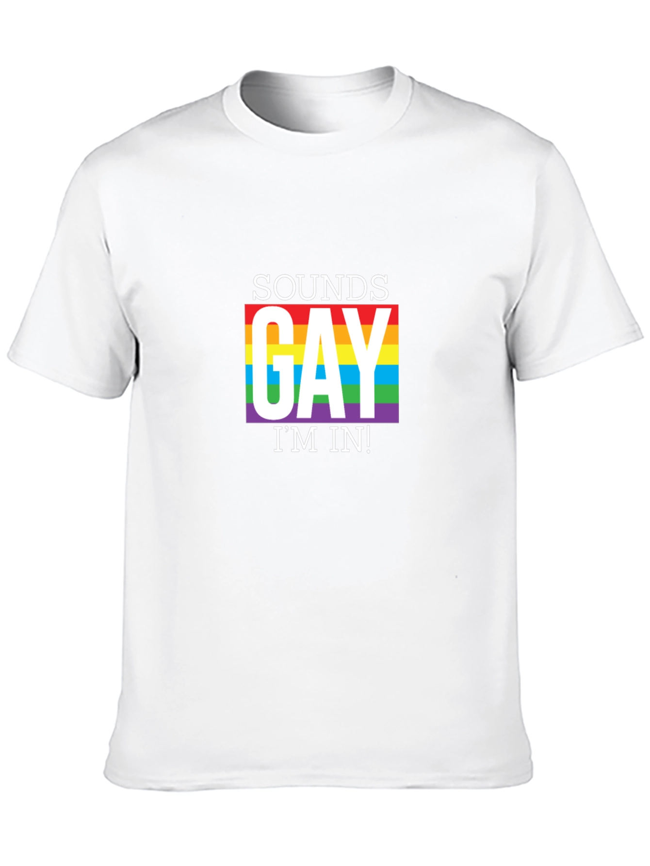 Sounds Gay Im In T-Shirt Pride LGBT Rainbow Tee