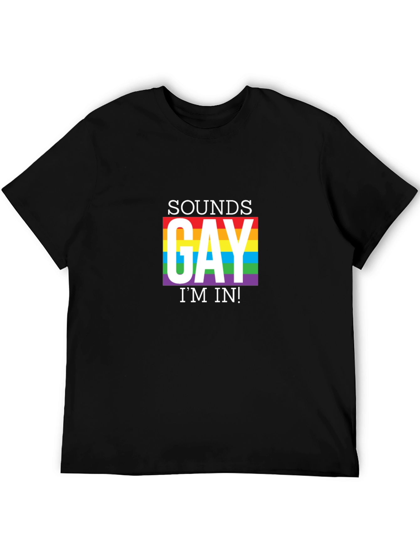 Sounds Gay Im In T-Shirt Pride LGBT Rainbow Tee