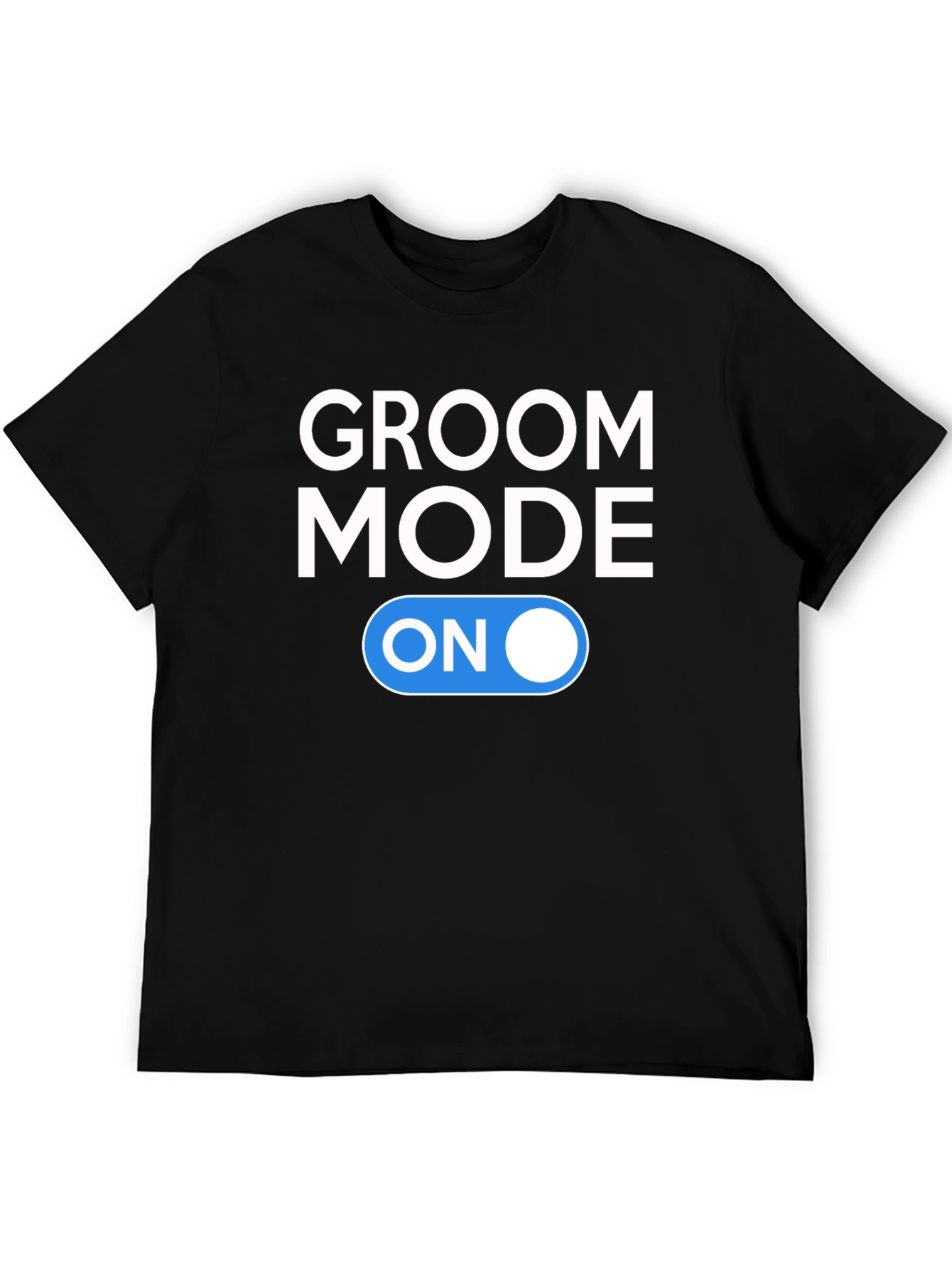 Groom Mode On T-Shirt - Wedding Prep Ready