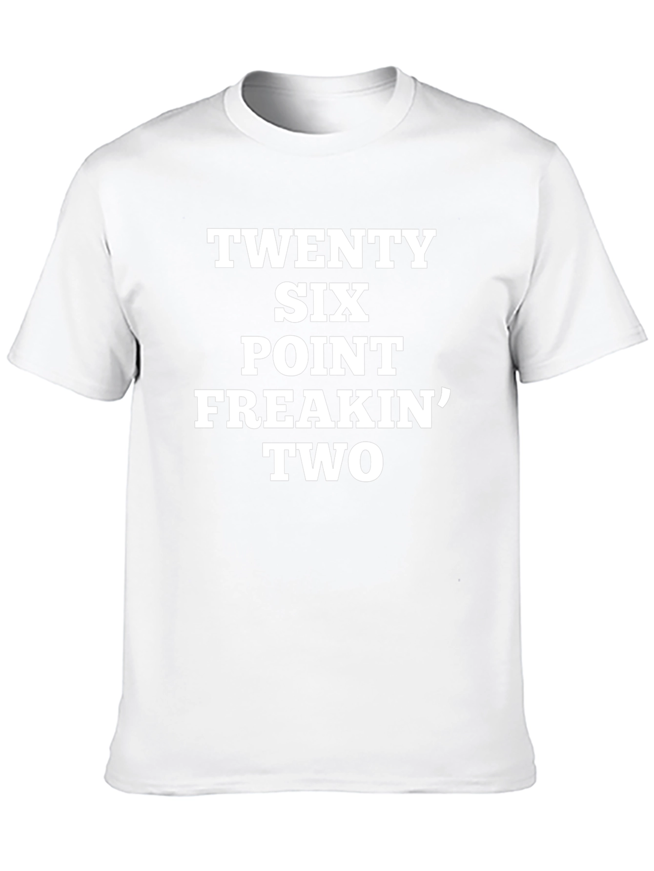 Twenty Six Point Freakin Two T-Shirt