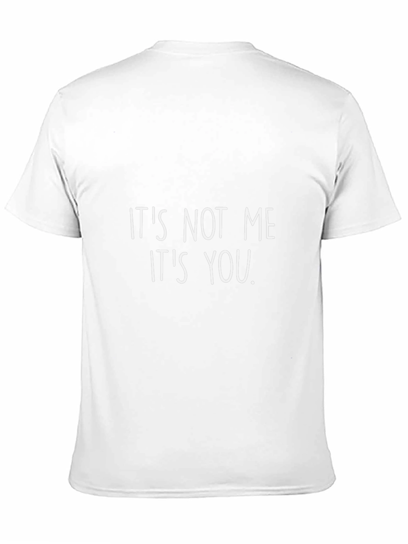 Its Not Me Its You T-Shirt