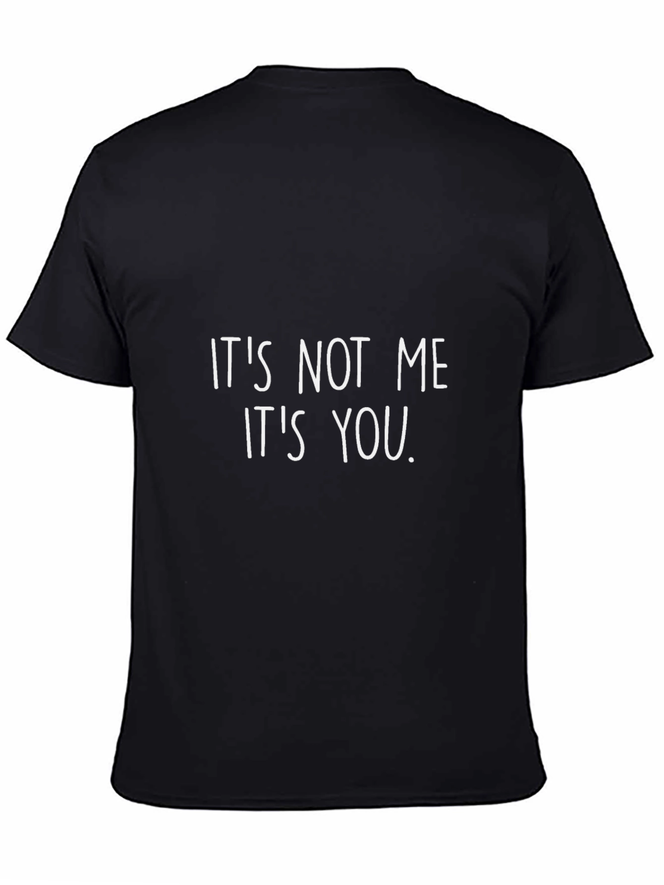 Its Not Me Its You T-Shirt