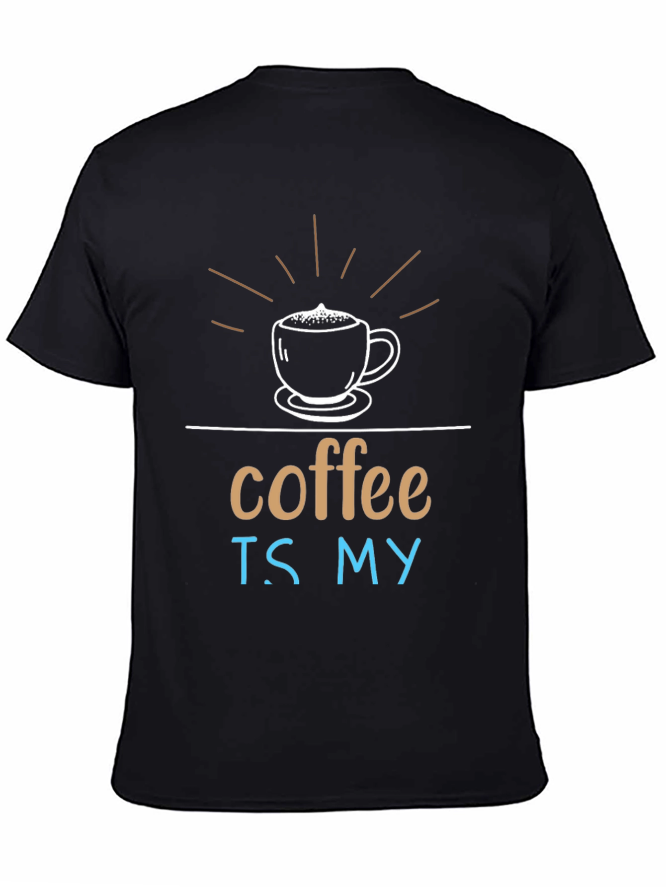Coffee Is My T-Shirt