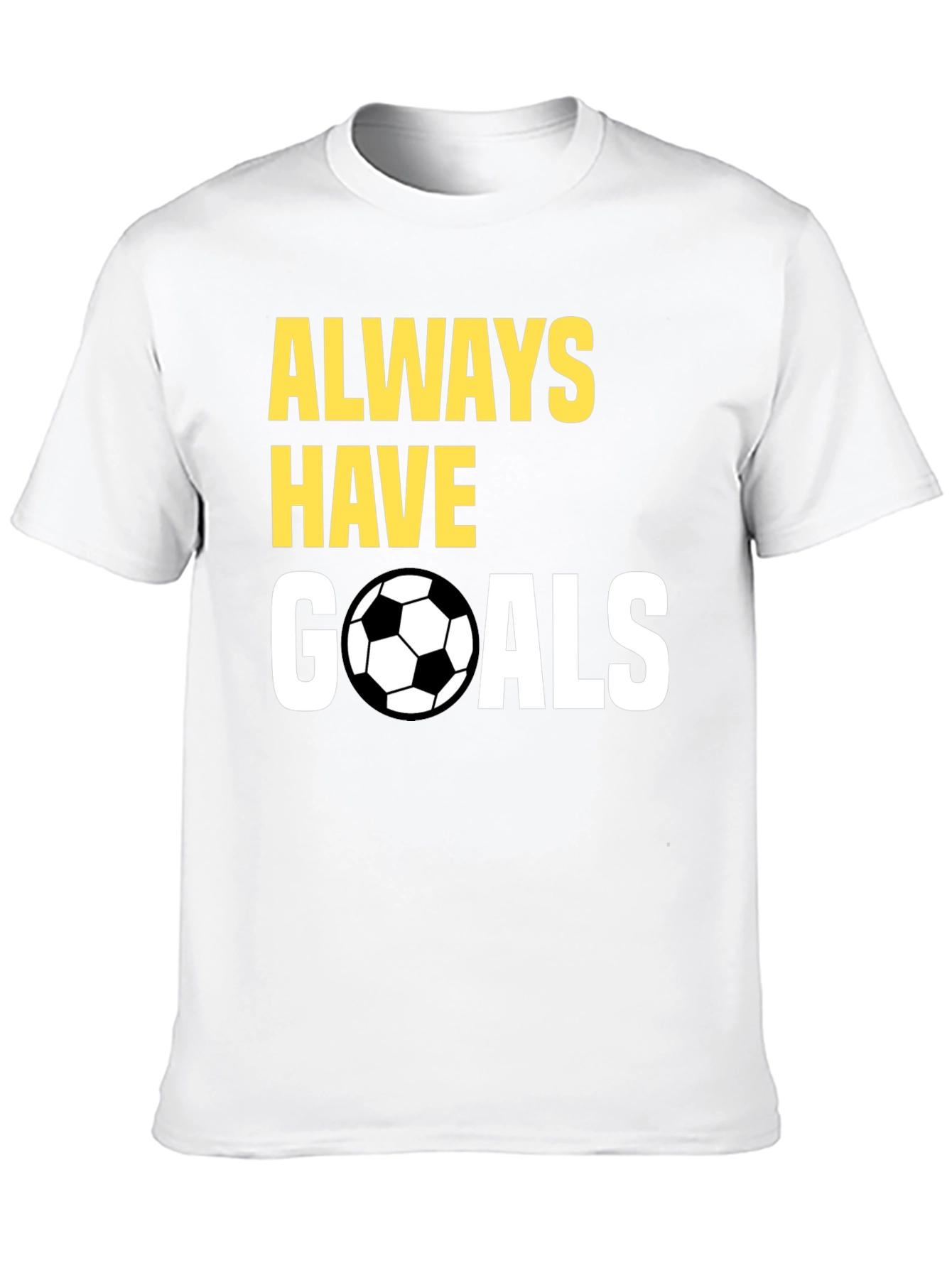 Always Have Goals Soccer T-Shirt