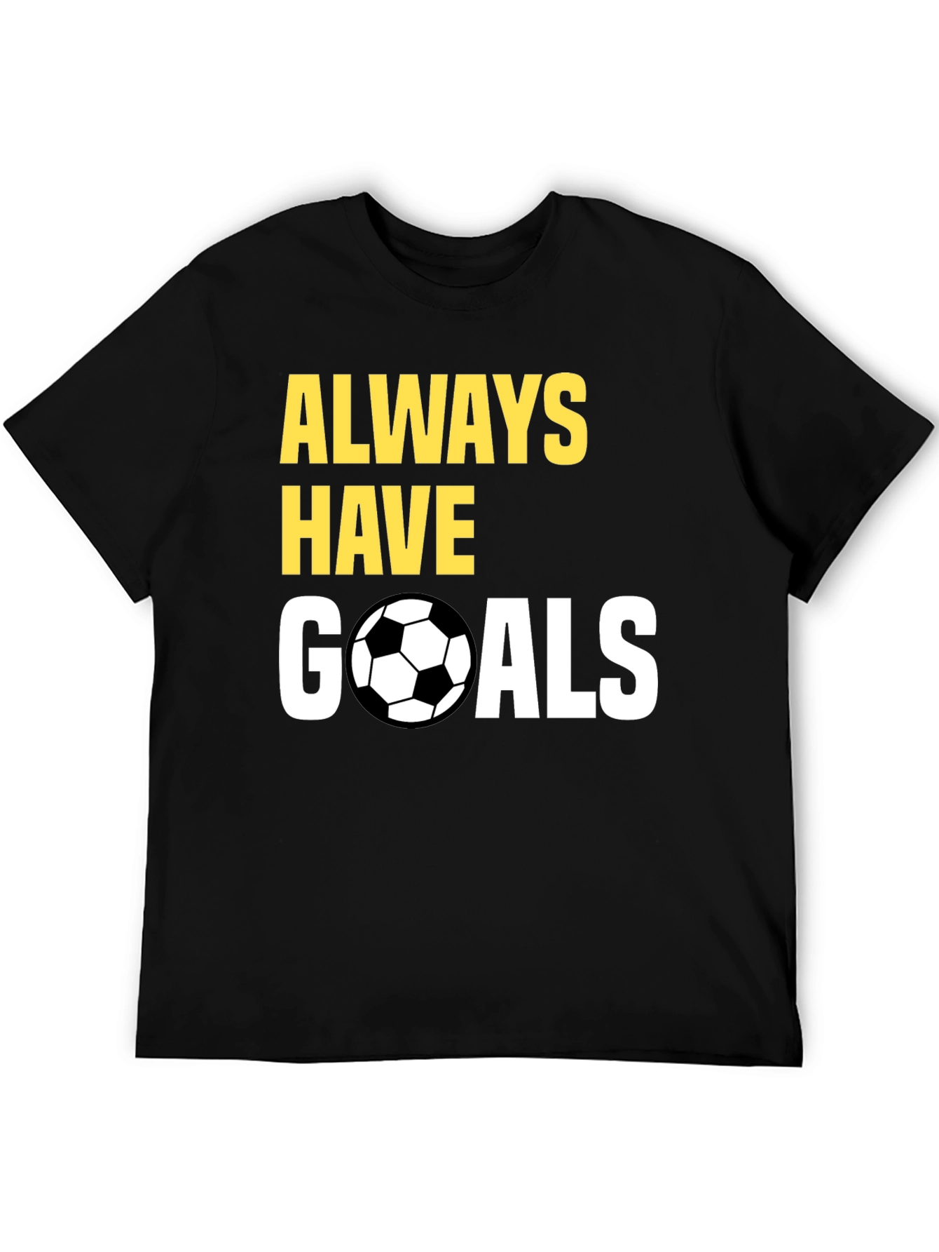 Always Have Goals Soccer T-Shirt