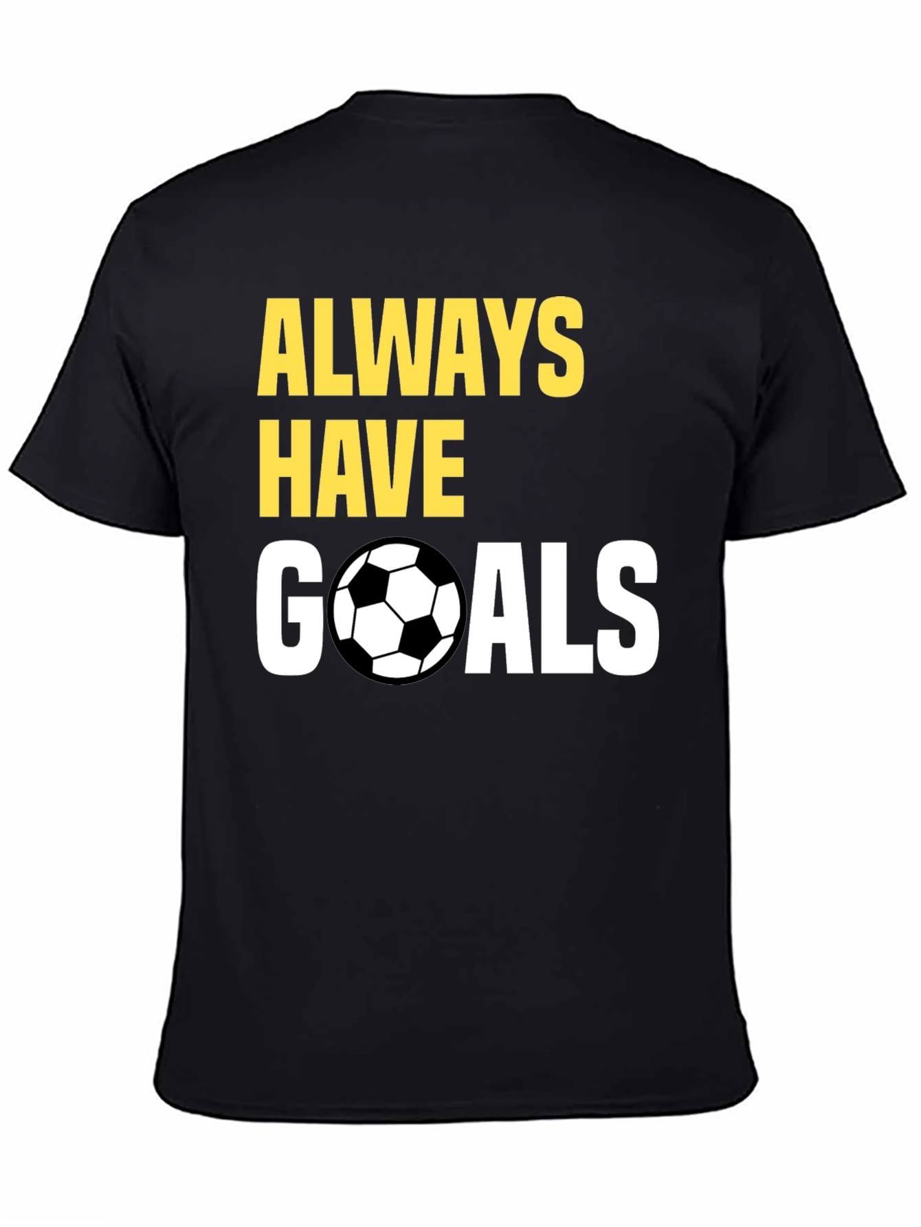 Always Have Goals Soccer T-Shirt