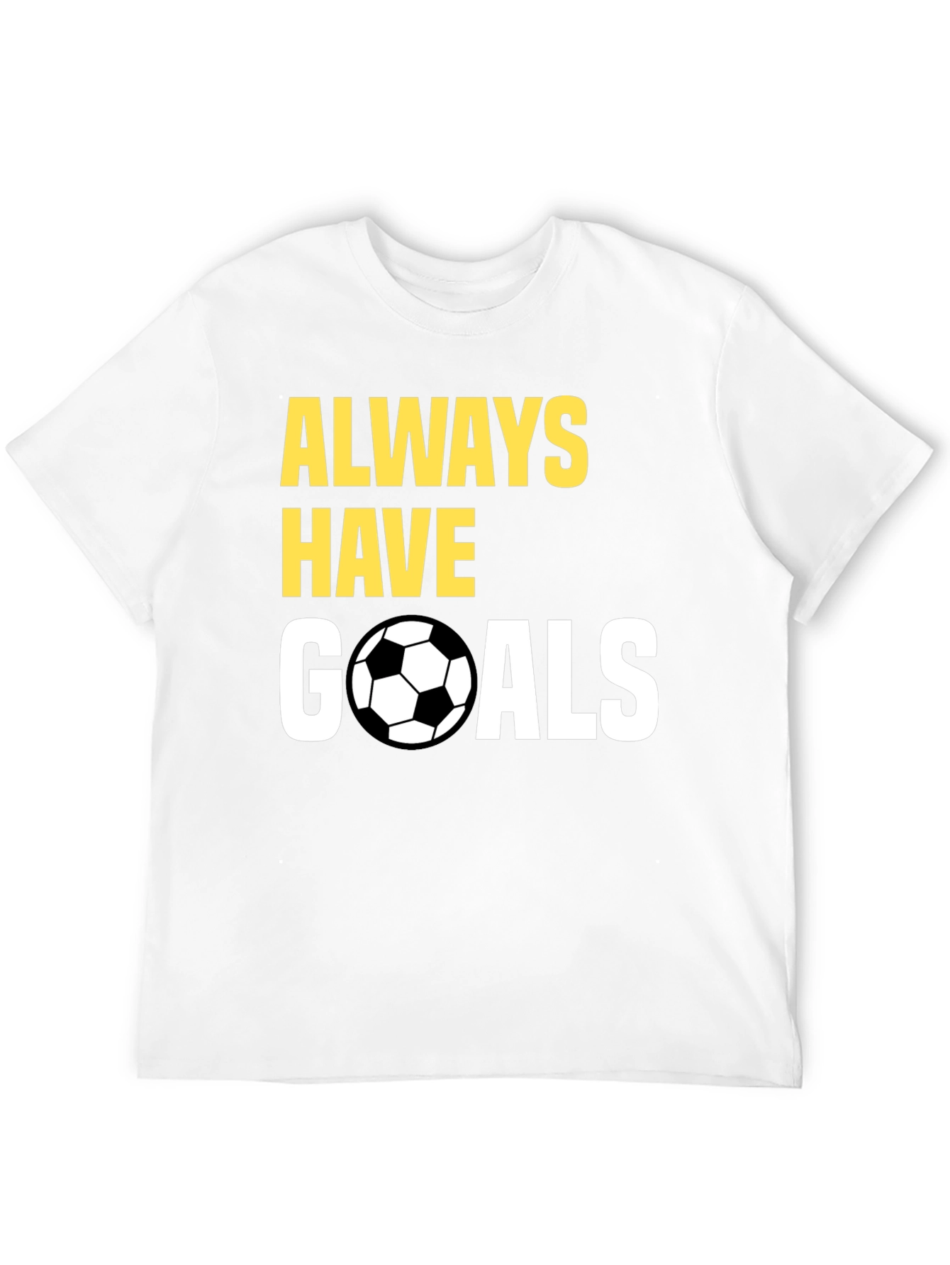 Always Have Goals Soccer T-Shirt