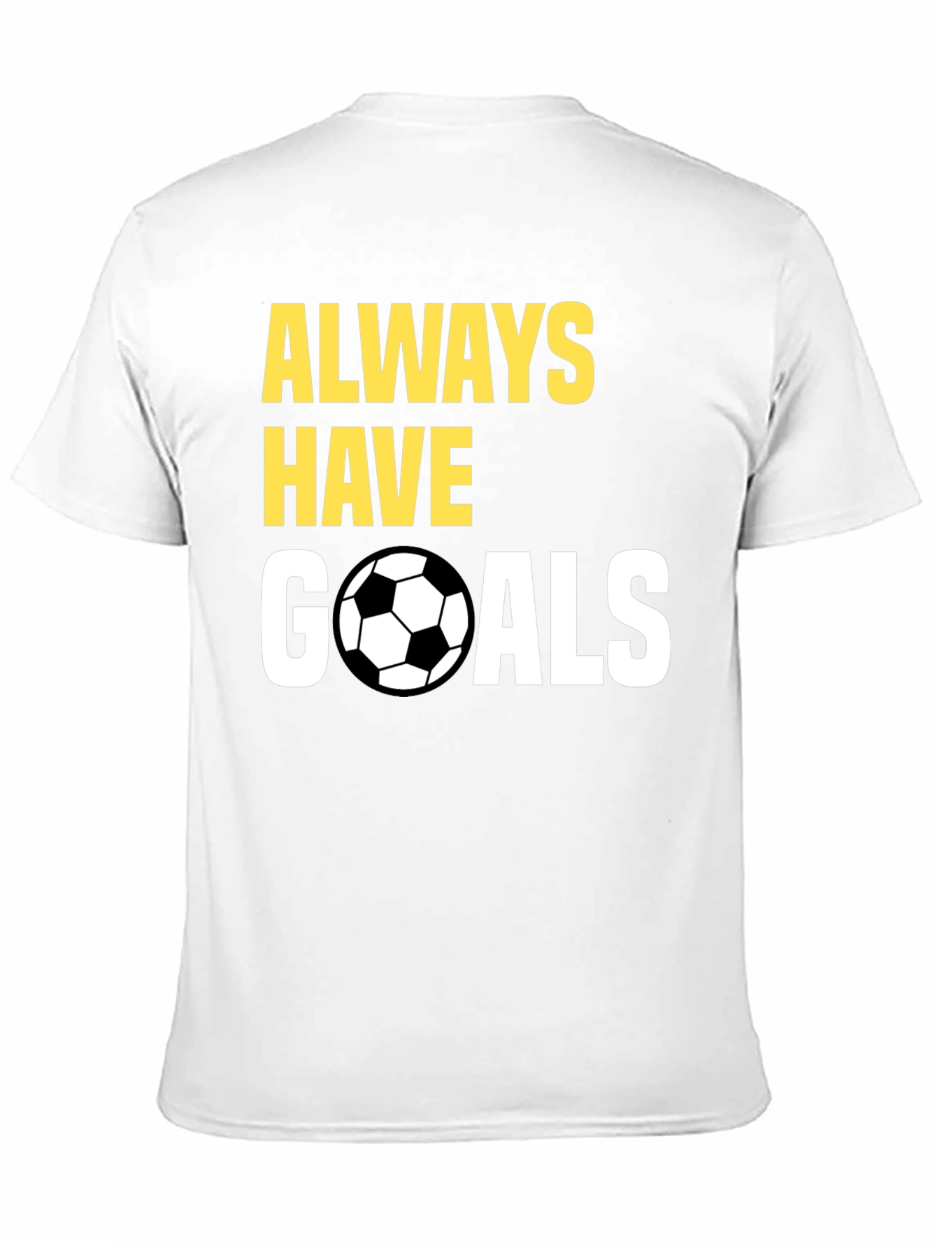 Always Have Goals Soccer T-Shirt