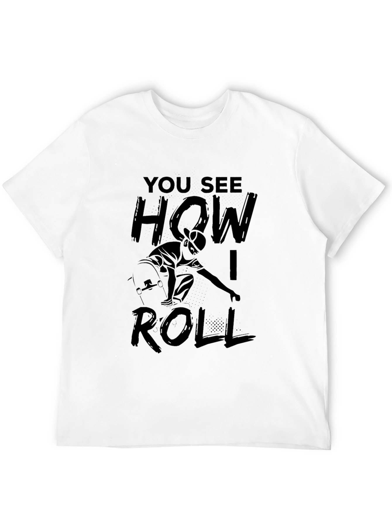 Skateboarding T-Shirt - You See How I Roll