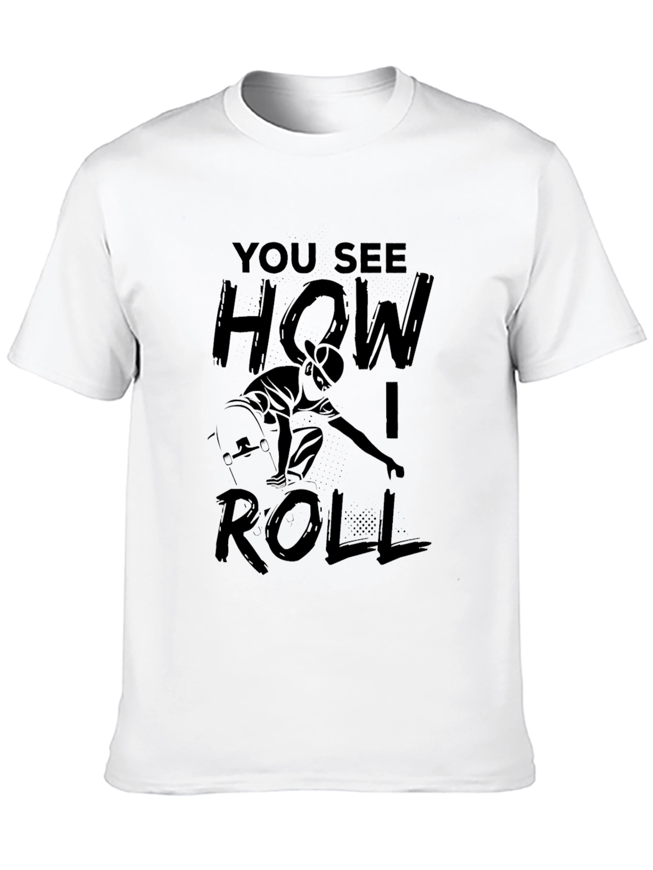 Skateboarding T-Shirt - You See How I Roll