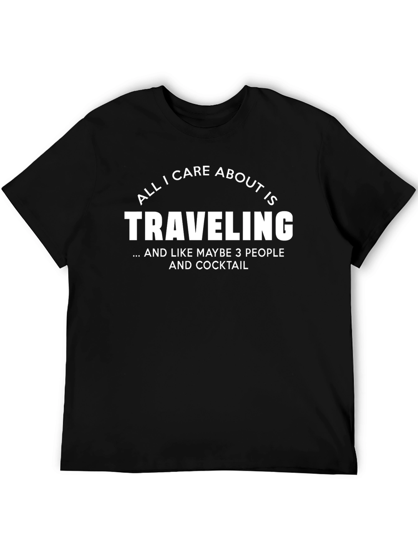 Funny Traveling T-Shirt: All I Care About Is Traveling