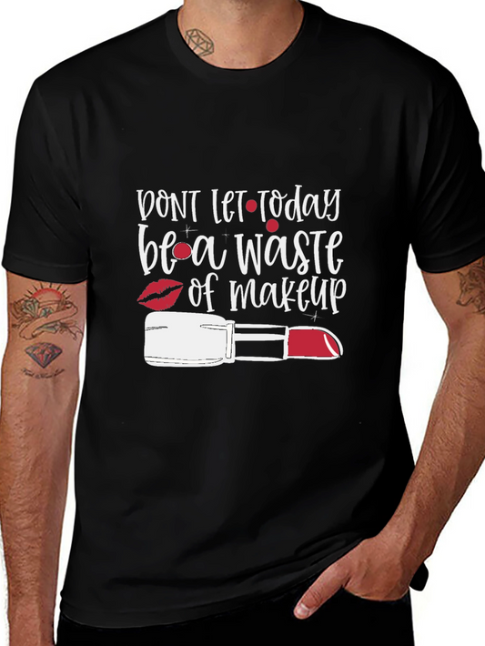 Dont Waste Makeup Graphic Tee