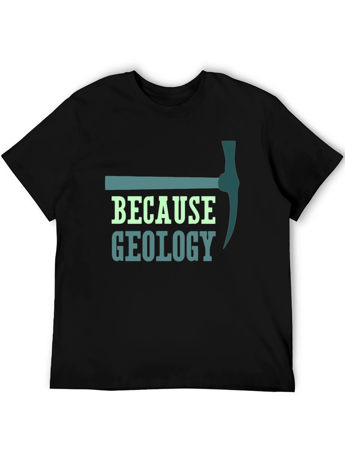 Geology Pickaxe T-Shirt - Because Geology Tee