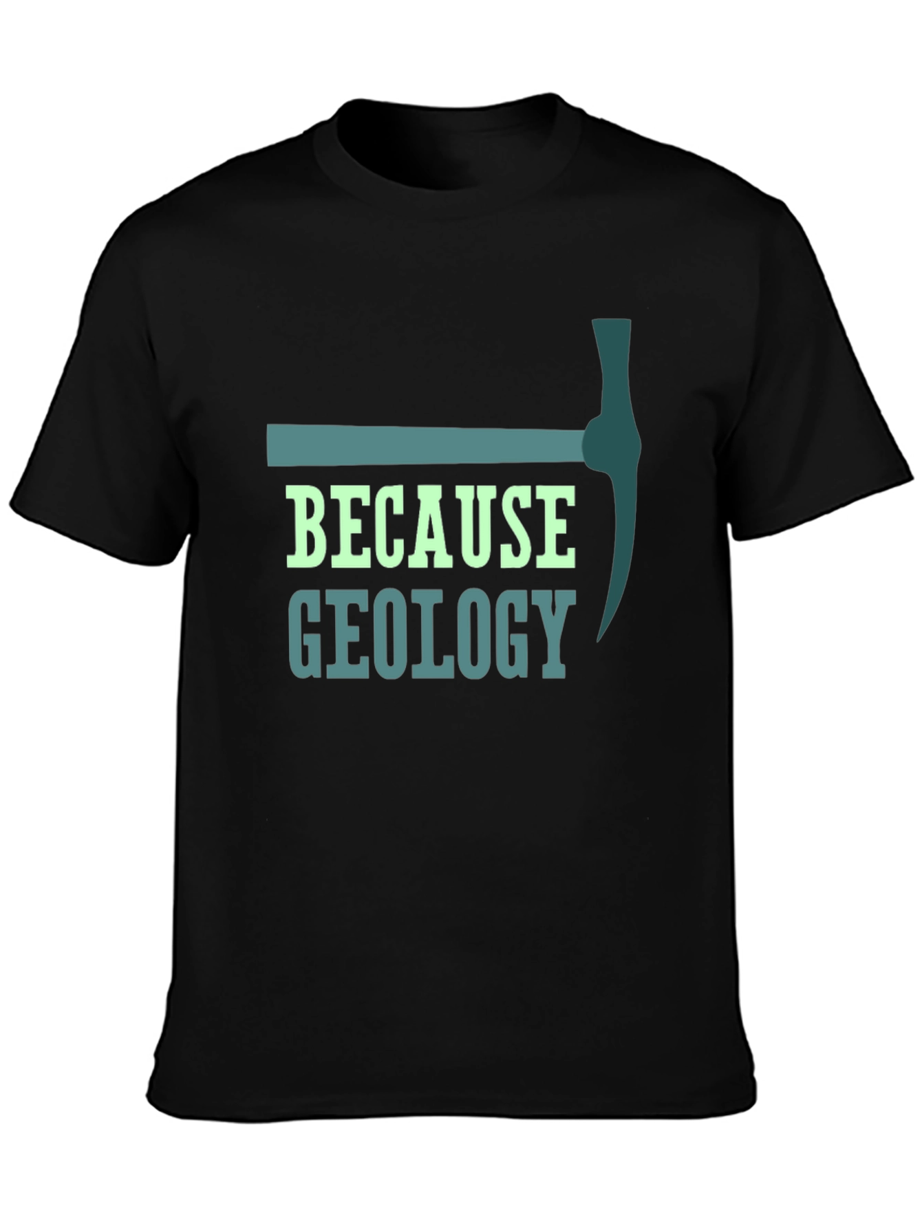 Geology Pickaxe T-Shirt - Because Geology Tee