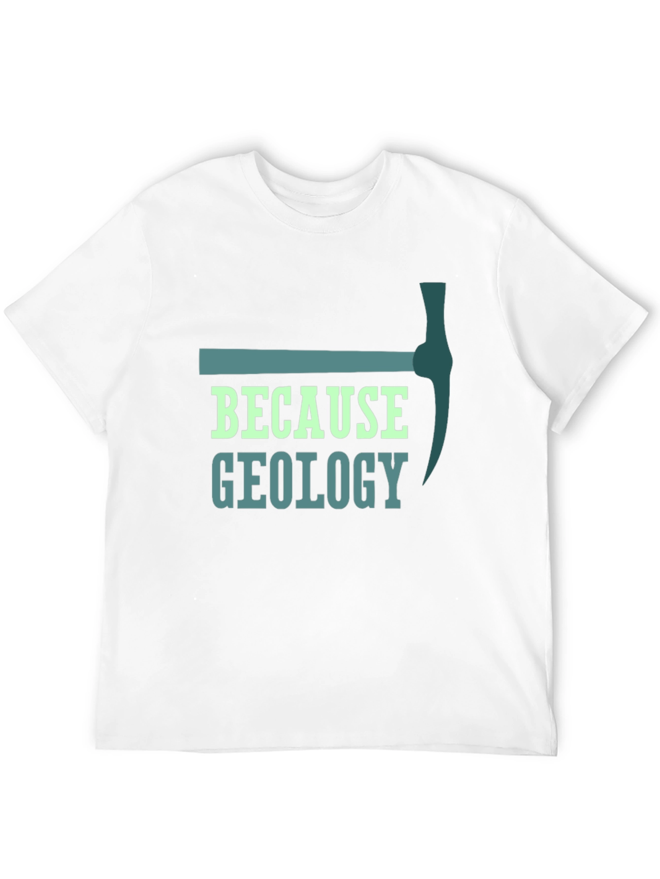 Geology Pickaxe T-Shirt - Because Geology Tee