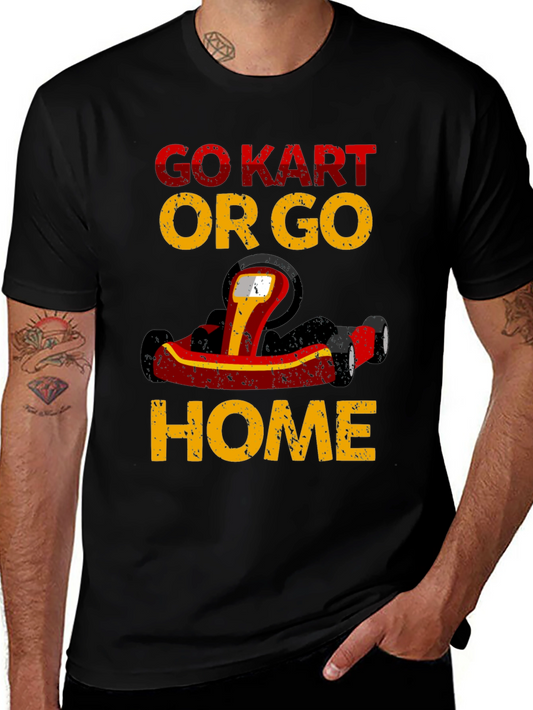 Go Kart or Go Home Tee - Racing Kart Graphic T-Shirt