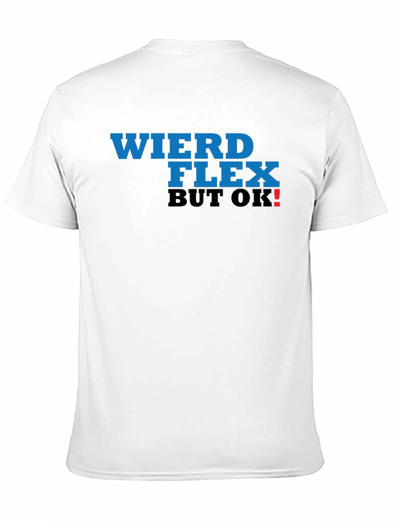 Weird Flex But OK! T-Shirt