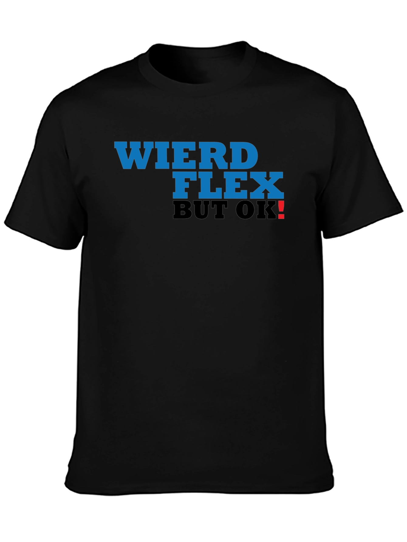 Weird Flex But OK! T-Shirt
