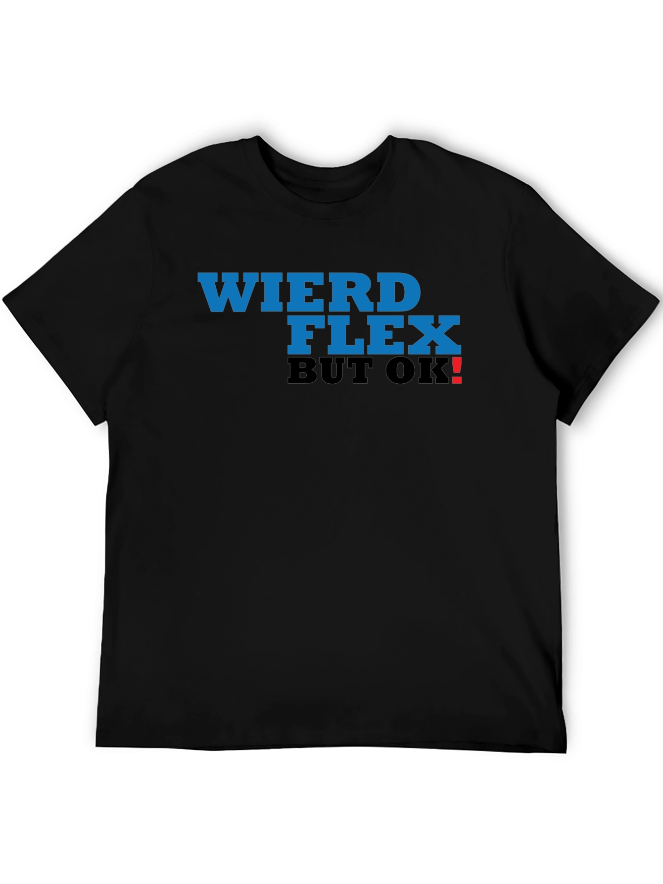 Weird Flex But OK! T-Shirt
