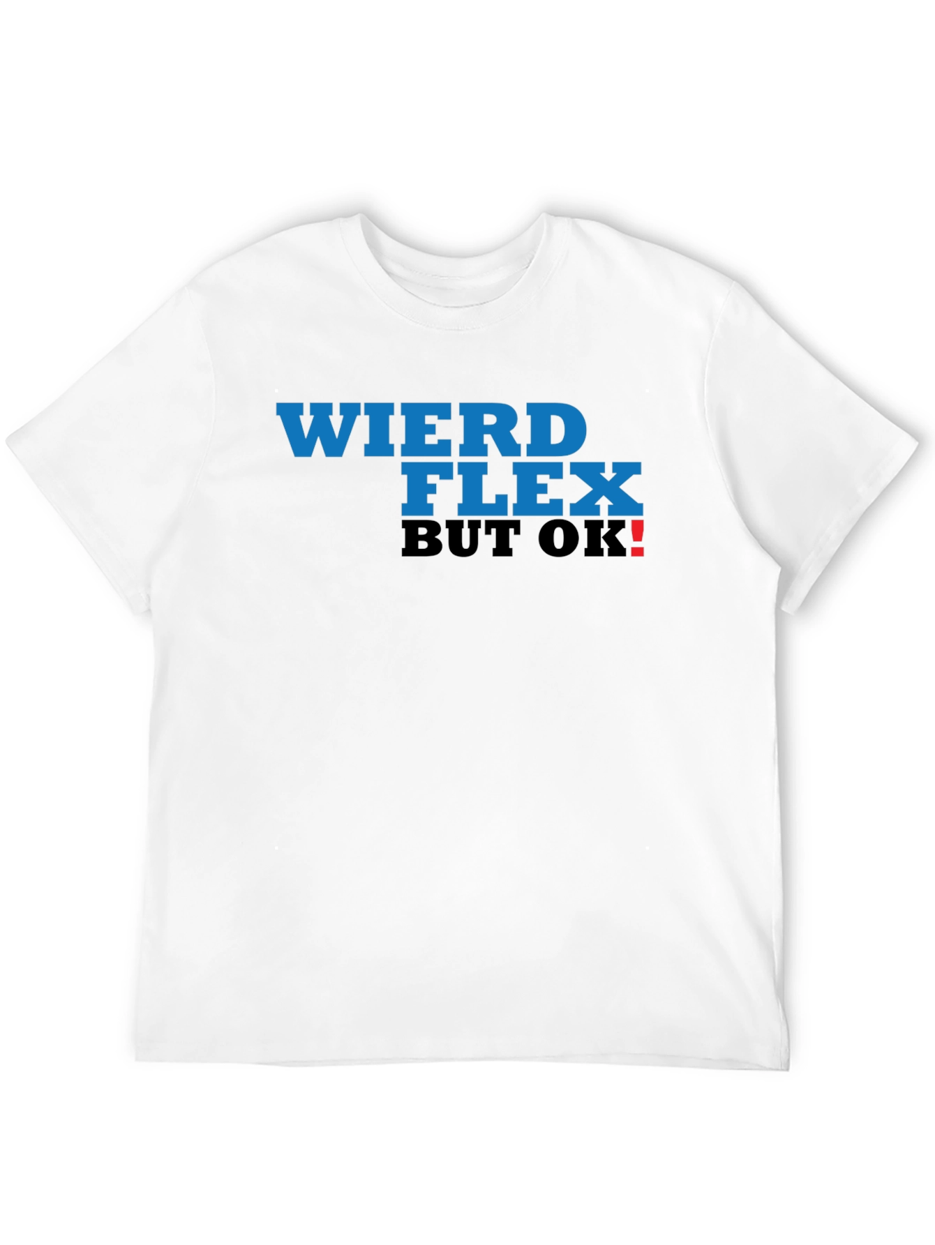 Weird Flex But OK! T-Shirt