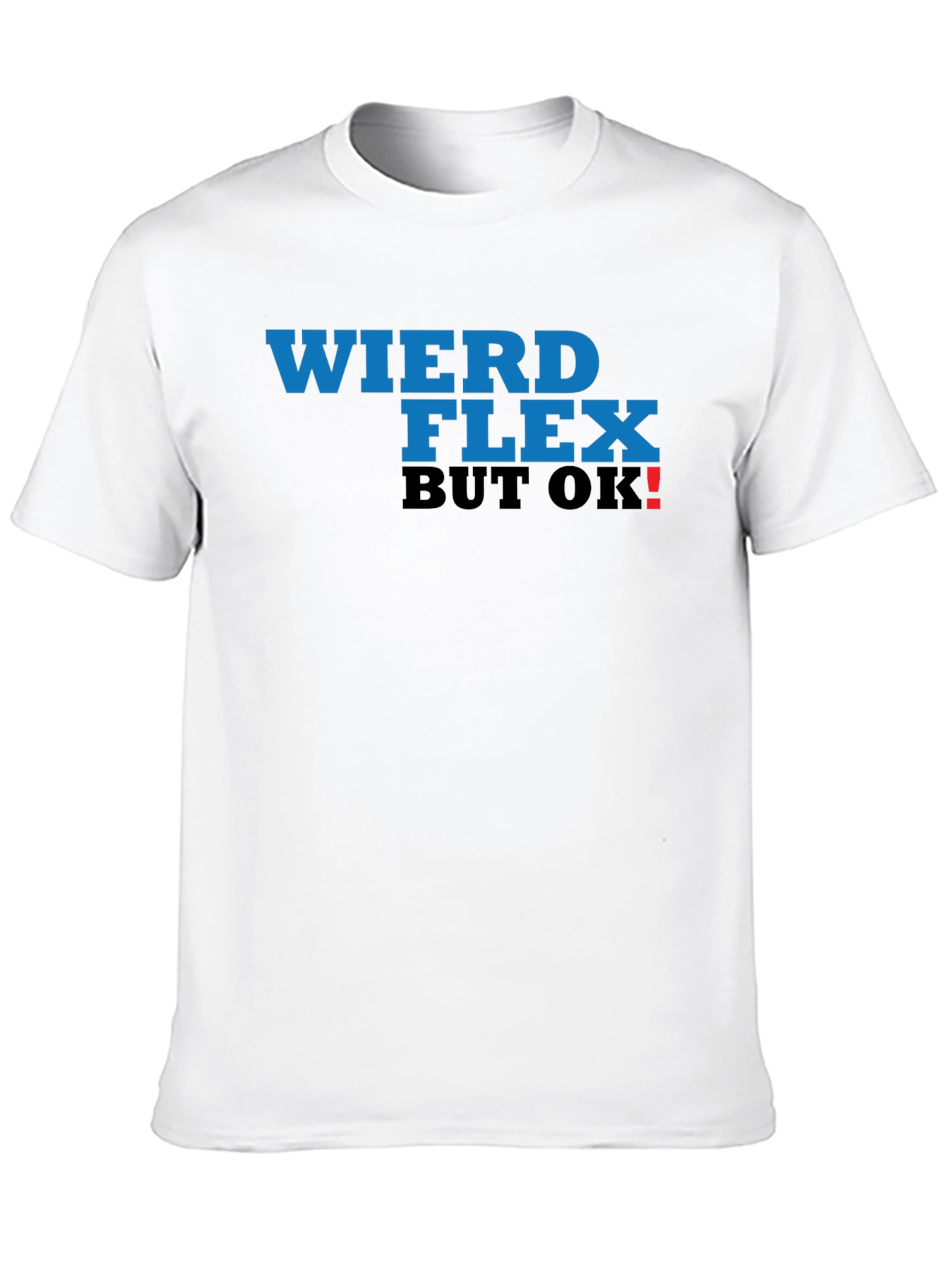 Weird Flex But OK! T-Shirt