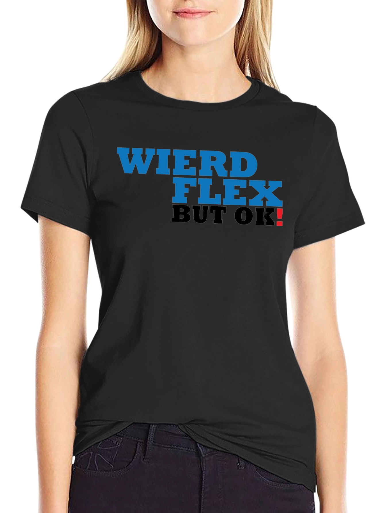 Weird Flex But OK! T-Shirt