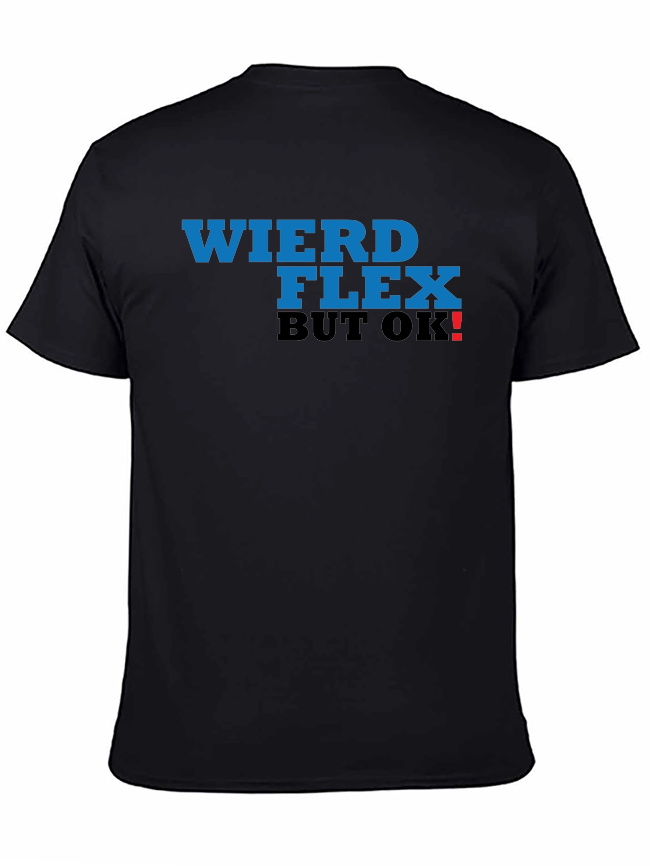 Weird Flex But OK! T-Shirt