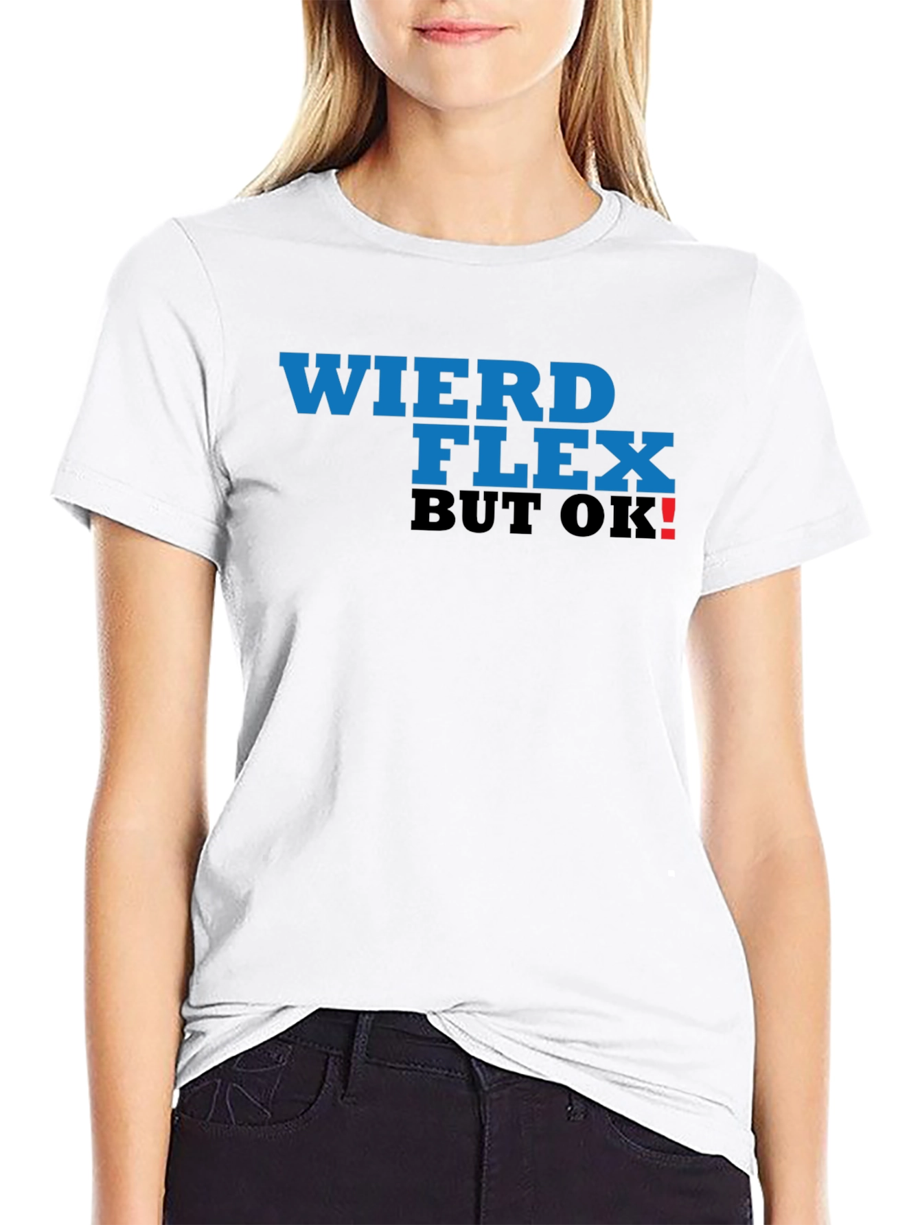 Weird Flex But OK! T-Shirt