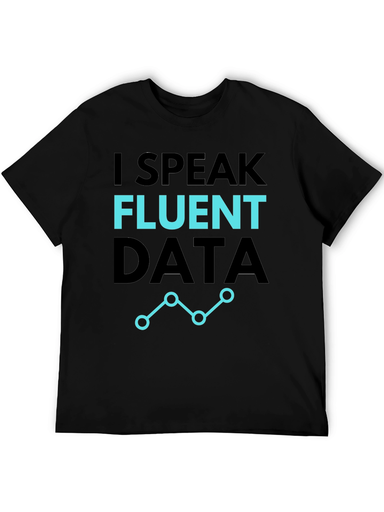 I Speak Fluent Data T-Shirt - Black Casual Tee