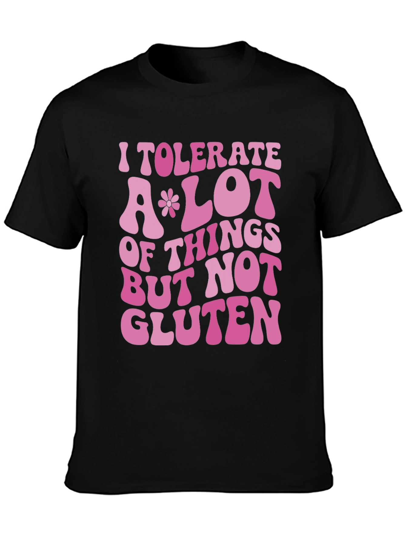 I Tolerate A Lot But Not Gluten T-Shirt