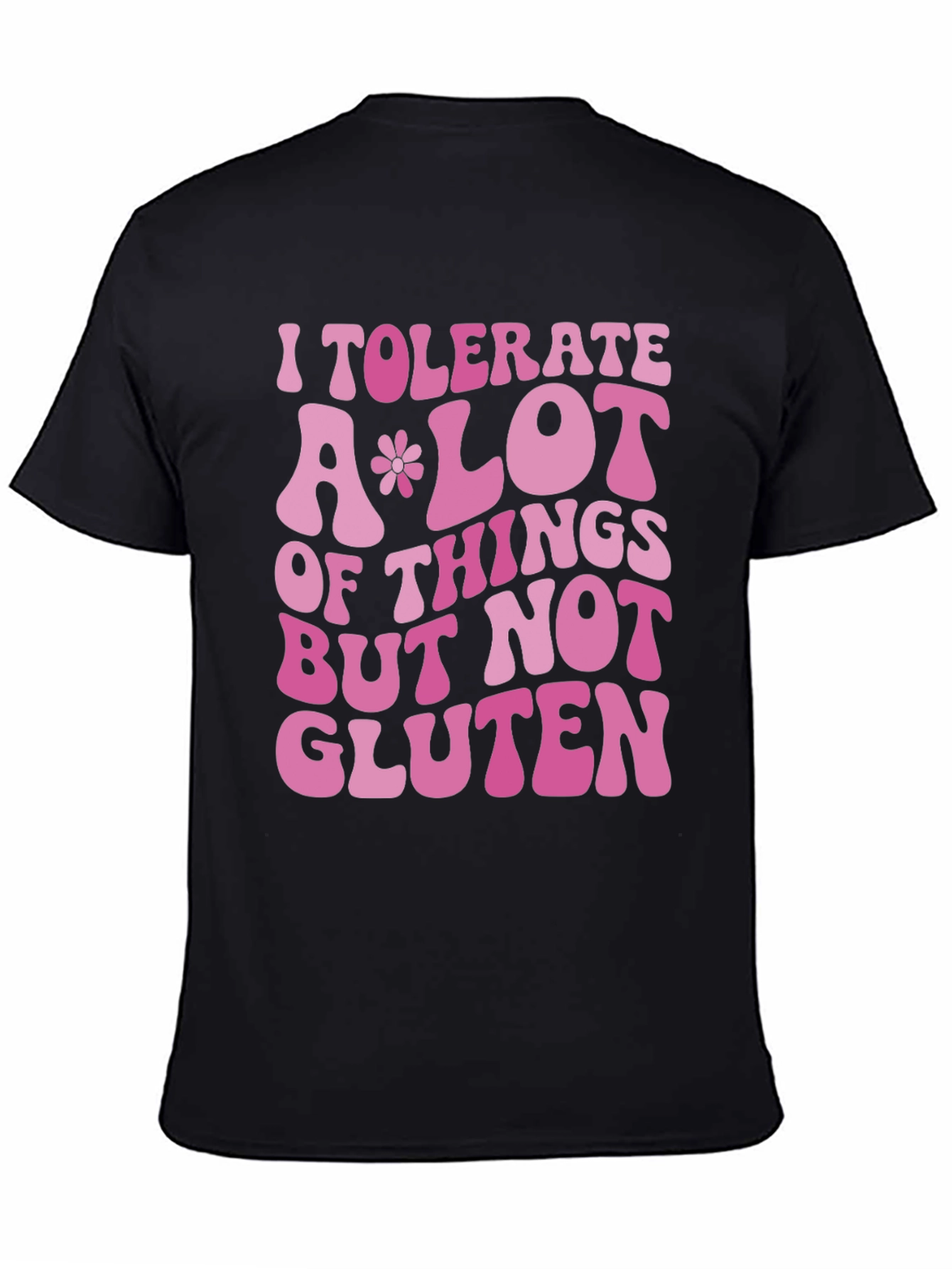 I Tolerate A Lot But Not Gluten T-Shirt