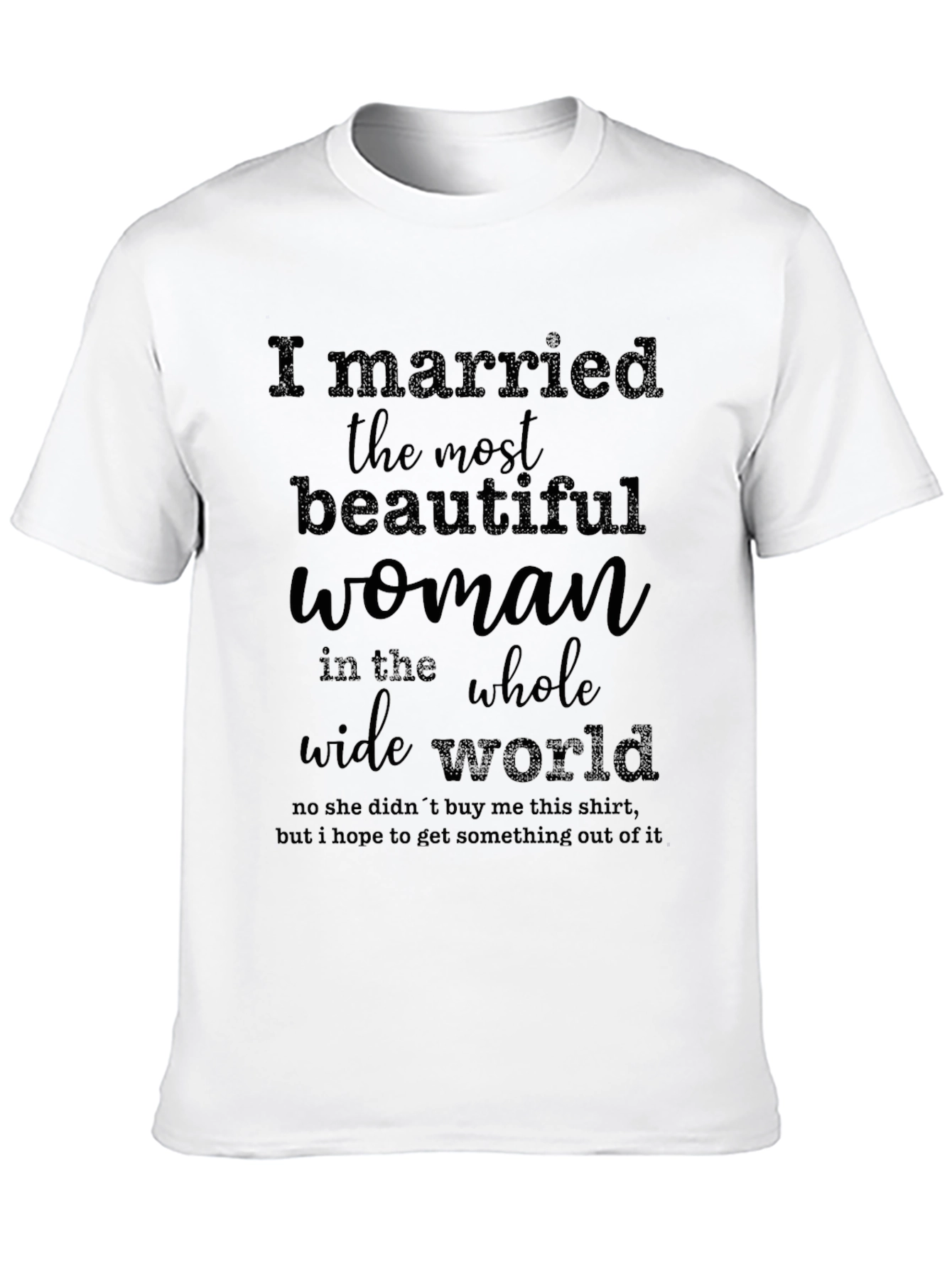 Funny I Married the Most Beautiful Woman T-Shirt