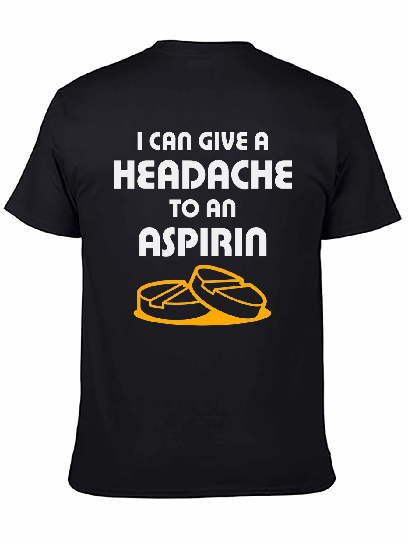 I Can Give A Headache To An Aspirin T-Shirt