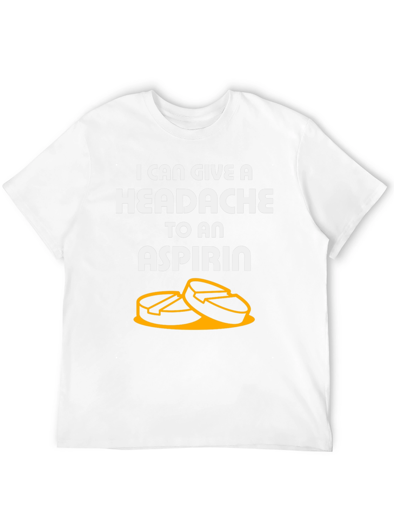 I Can Give A Headache To An Aspirin T-Shirt