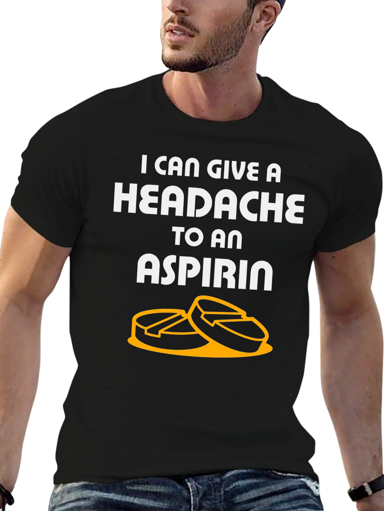 I Can Give A Headache To An Aspirin T-Shirt